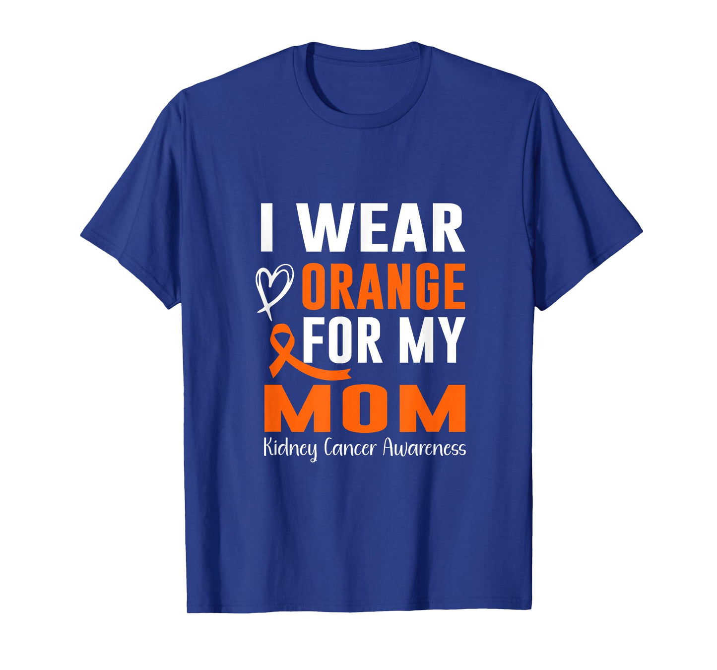 I wear Orange For My Mom Kidney Cancer Awareness T-Shirt