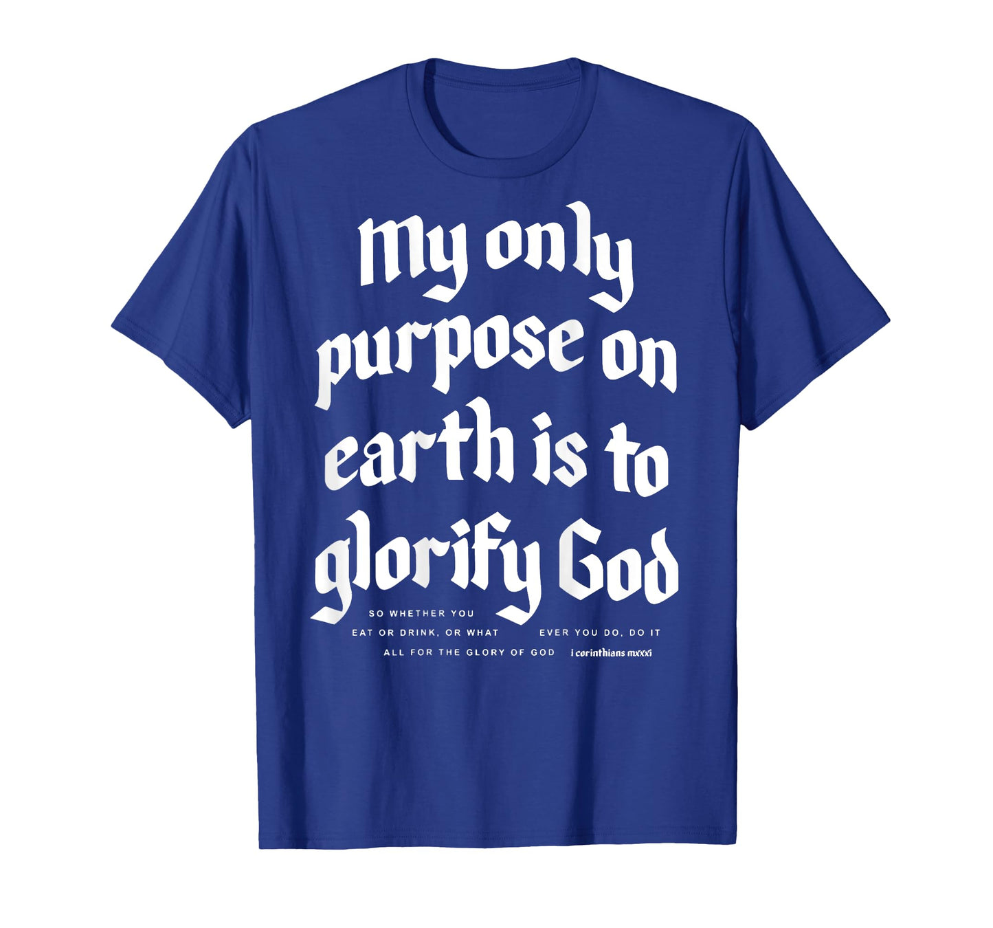 My Only Purpose On Earth Is To Glorify God (on back) T-Shirt