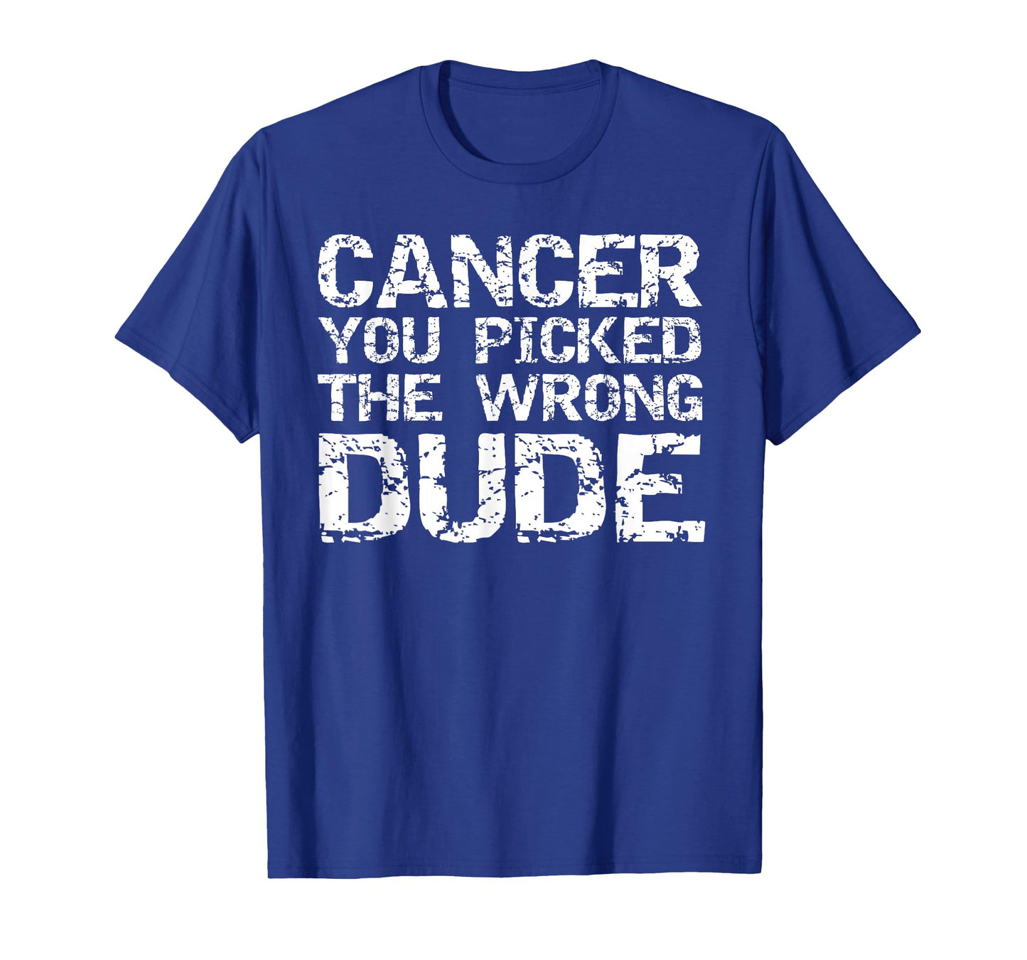 Cancer Treatment Gift Men's Cancer You Picked the Wrong Dude T-Shirt