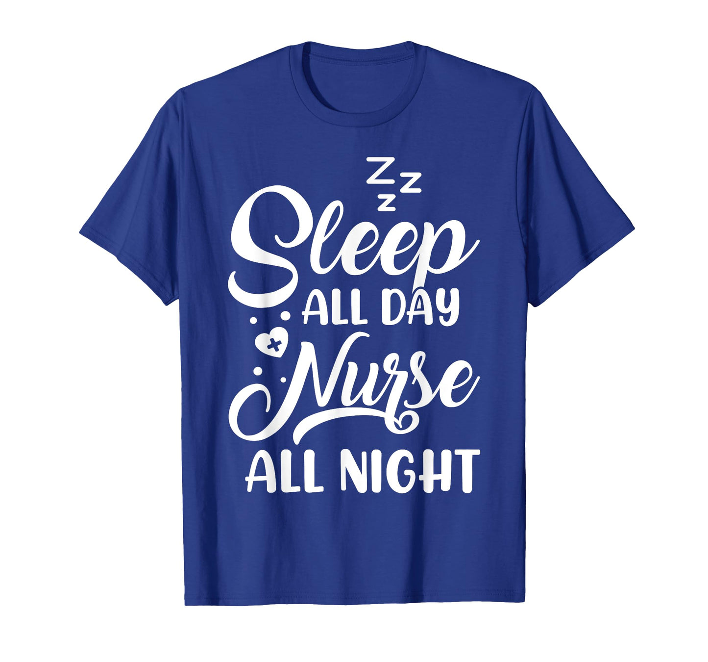 Sleep All Day Nurse All Night | Night Shift Nurse T-Shirt