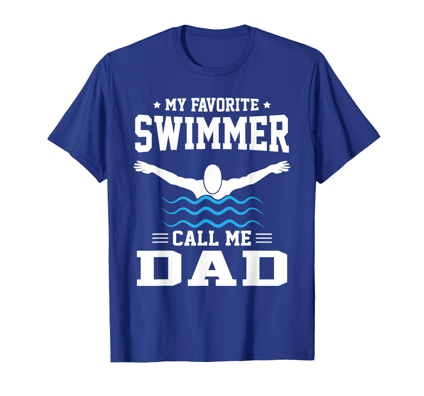 My Favorite Swimmer Calls Me Dad T-Shirt