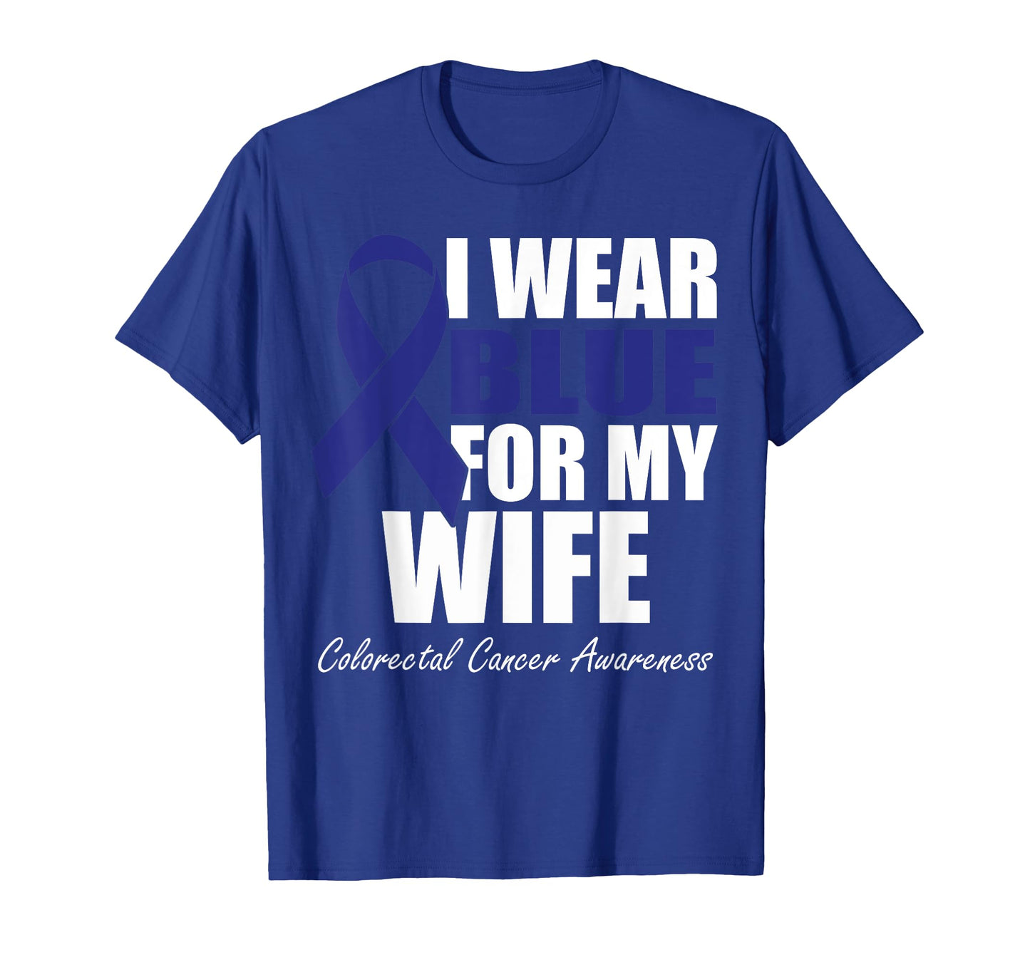 I Wear Blue For My Wife Colorectal Cancer Awareness T-Shirt