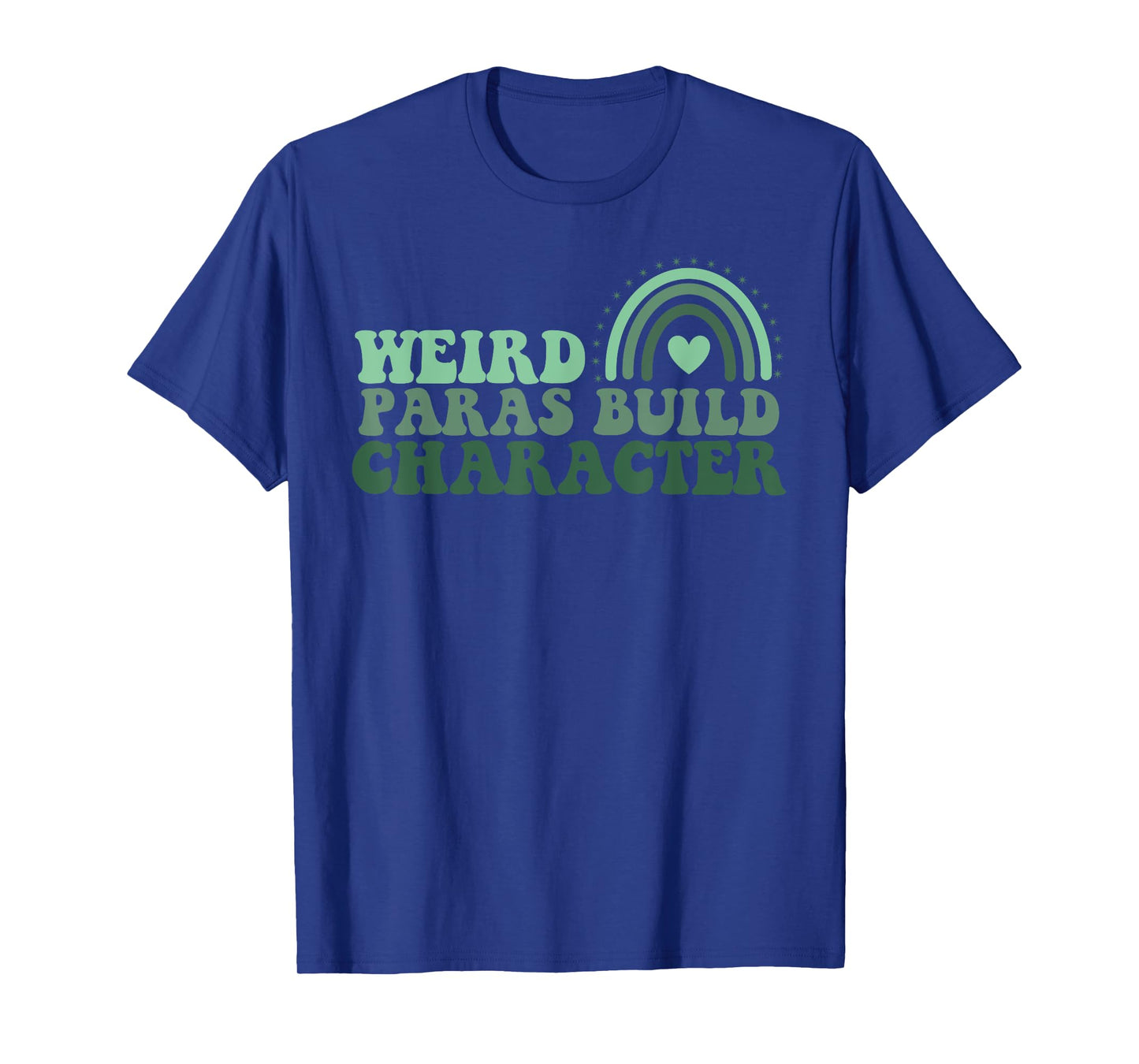 Funny Weird Paras Build Character Para Life Paraprofessional T-Shirt