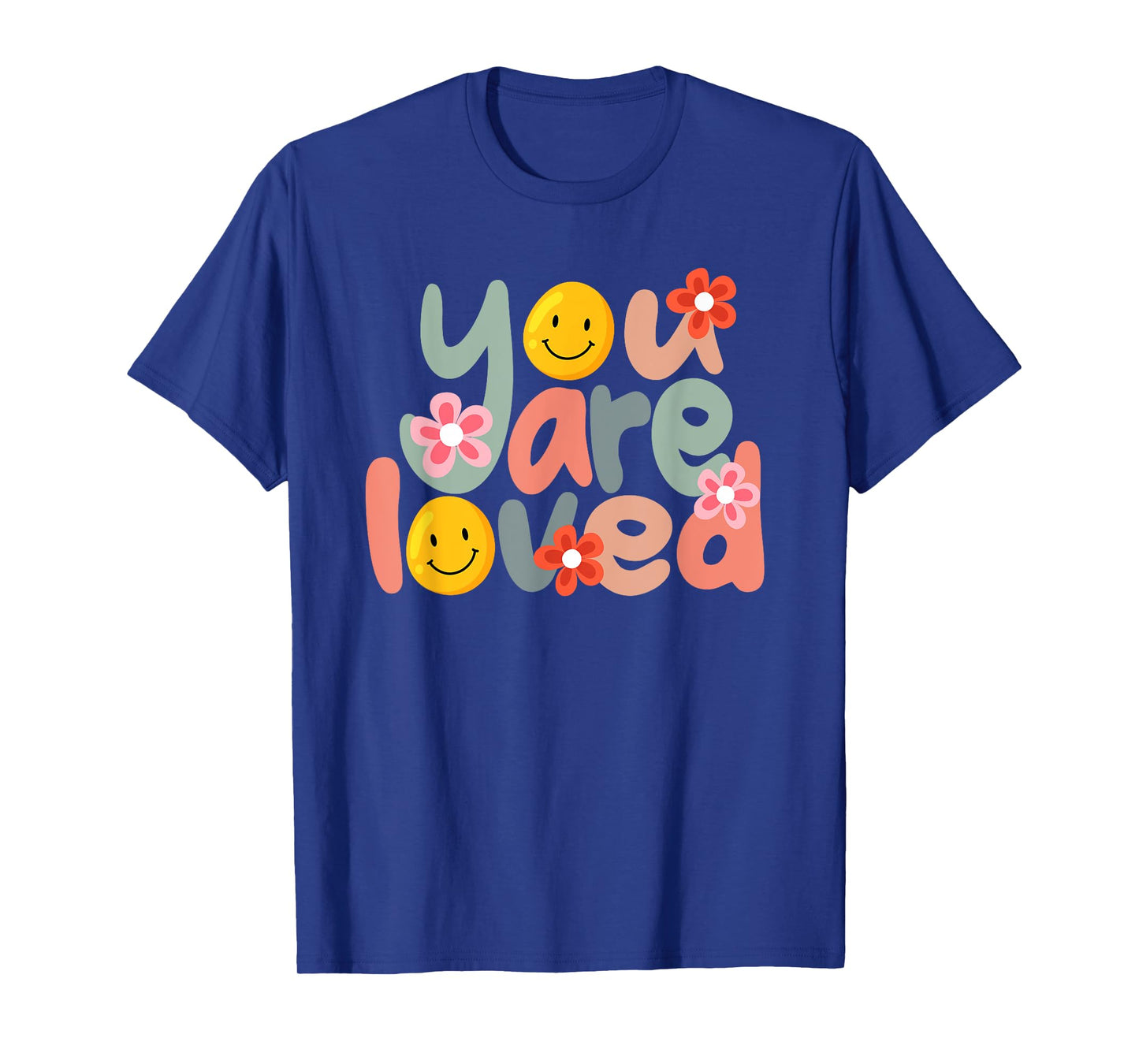 You Are Loved Positive Message Saying Quote Men Women T-Shirt