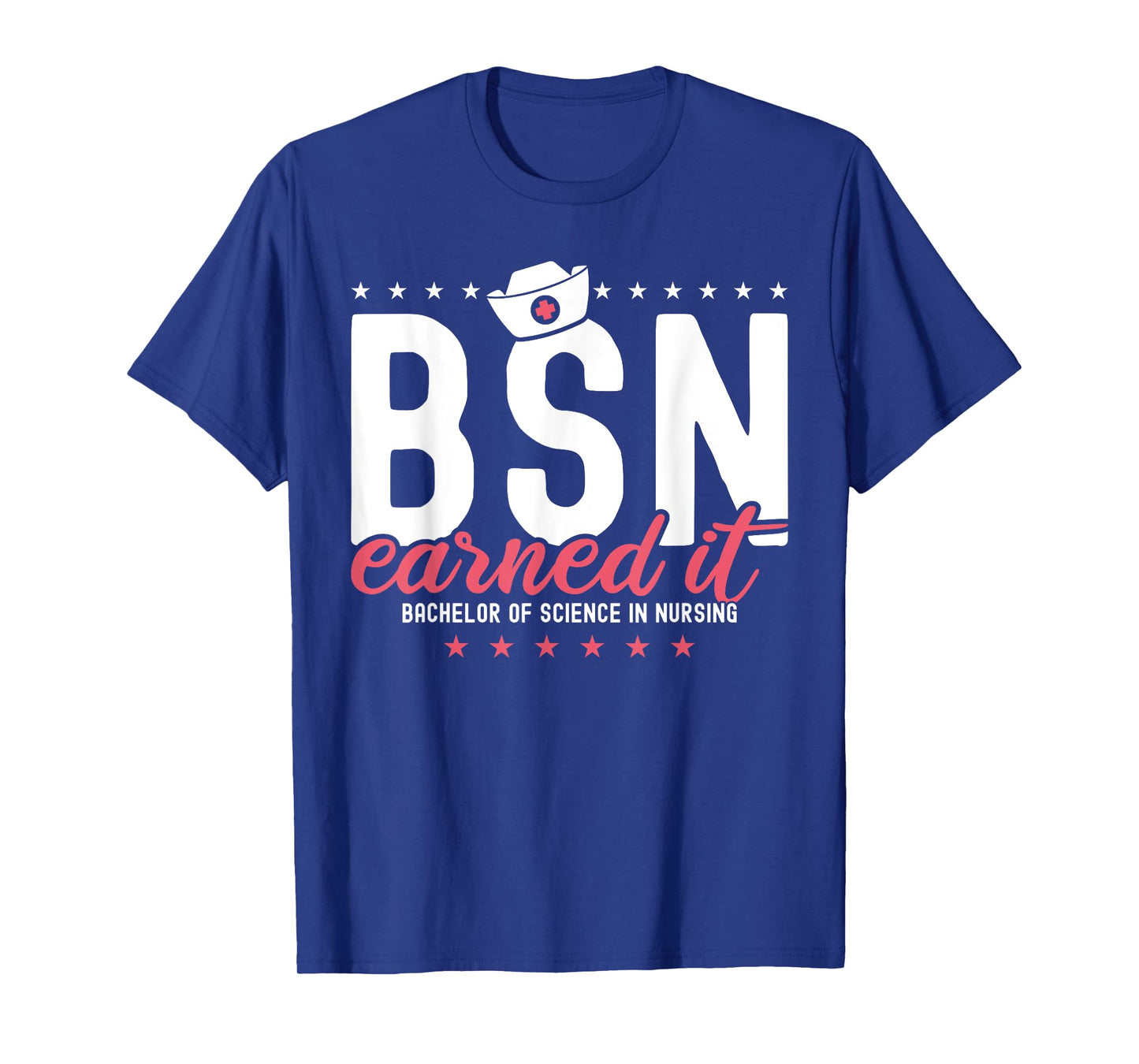 Earned It Nurse BSN RN Bachelors Of Science In Nursing T-Shirt