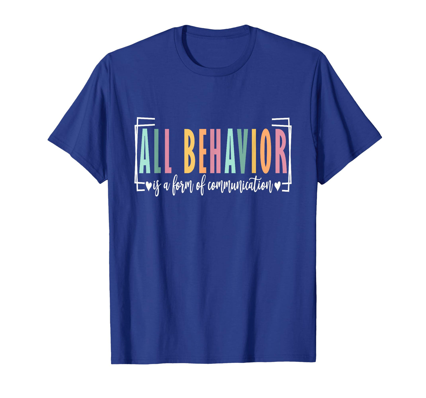 All Behavior Is A Form Of Communication Autism SPED Teacher T-Shirt