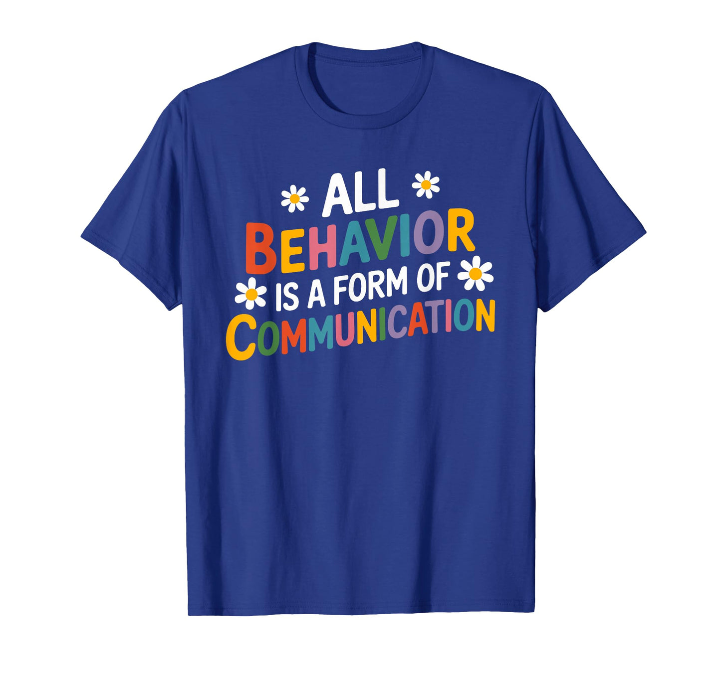 All Behavior is a Form of Communication SPED Teachers Autism T-Shirt