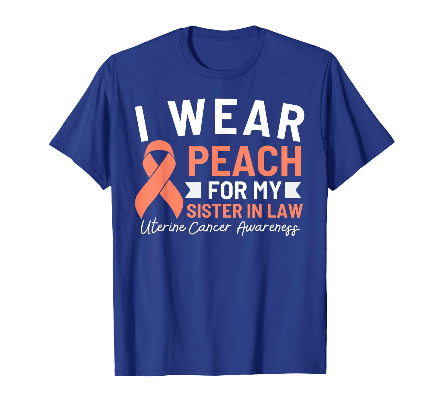 I Wear Peach For My Sister In Law Uterine Cancer Awareness T-Shirt