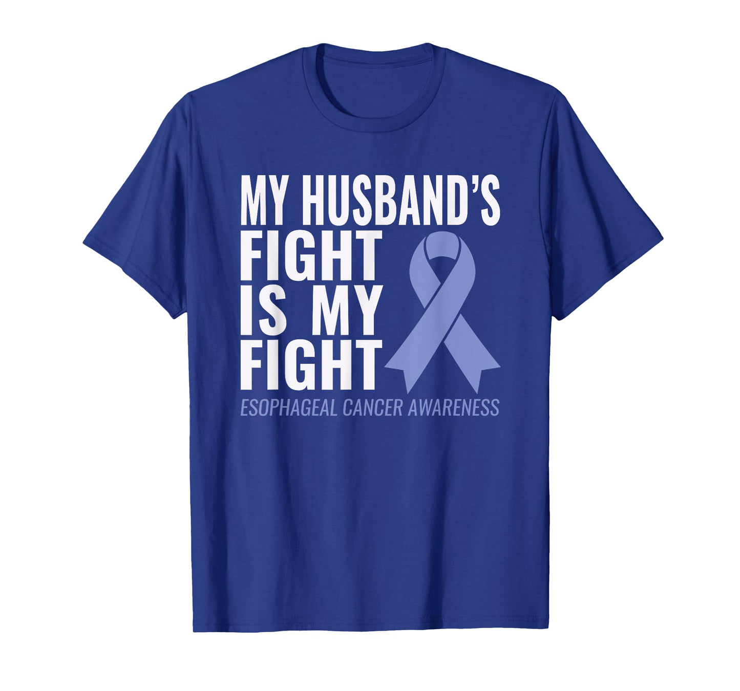 My Husband's Fight is My Fight Esophageal Cancer Shirt T-Shirt
