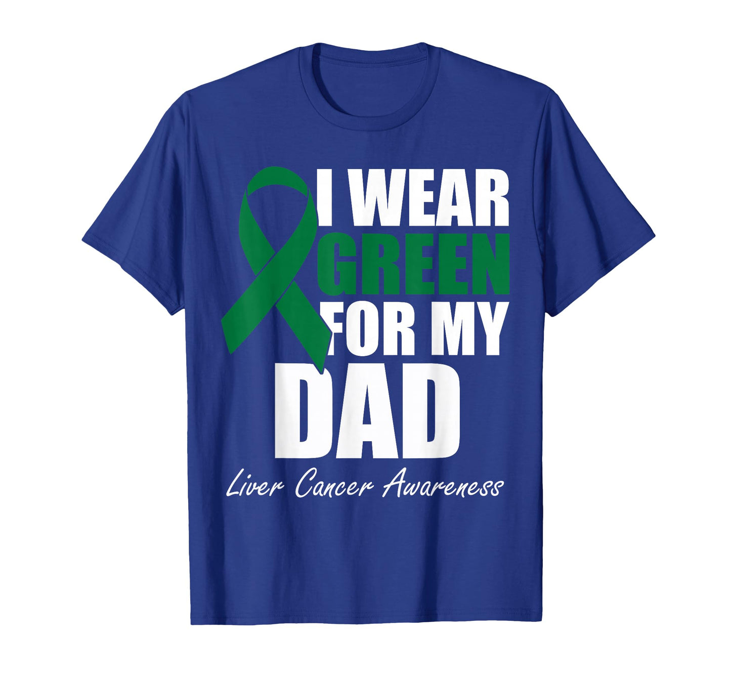 I Wear Green For My Dad Liver Cancer Awareness T-Shirt