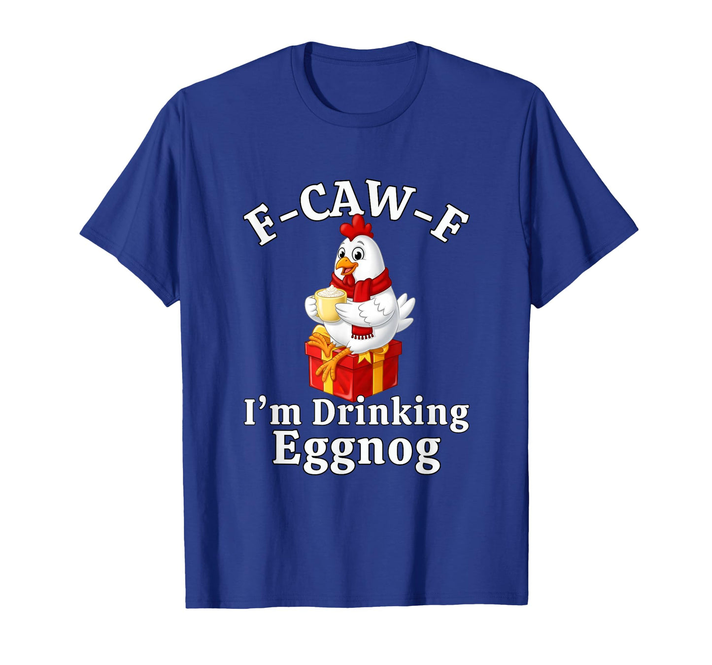 F-Caw-F I'm Drinking Eggnog F CAW F Chicken T-Shirt