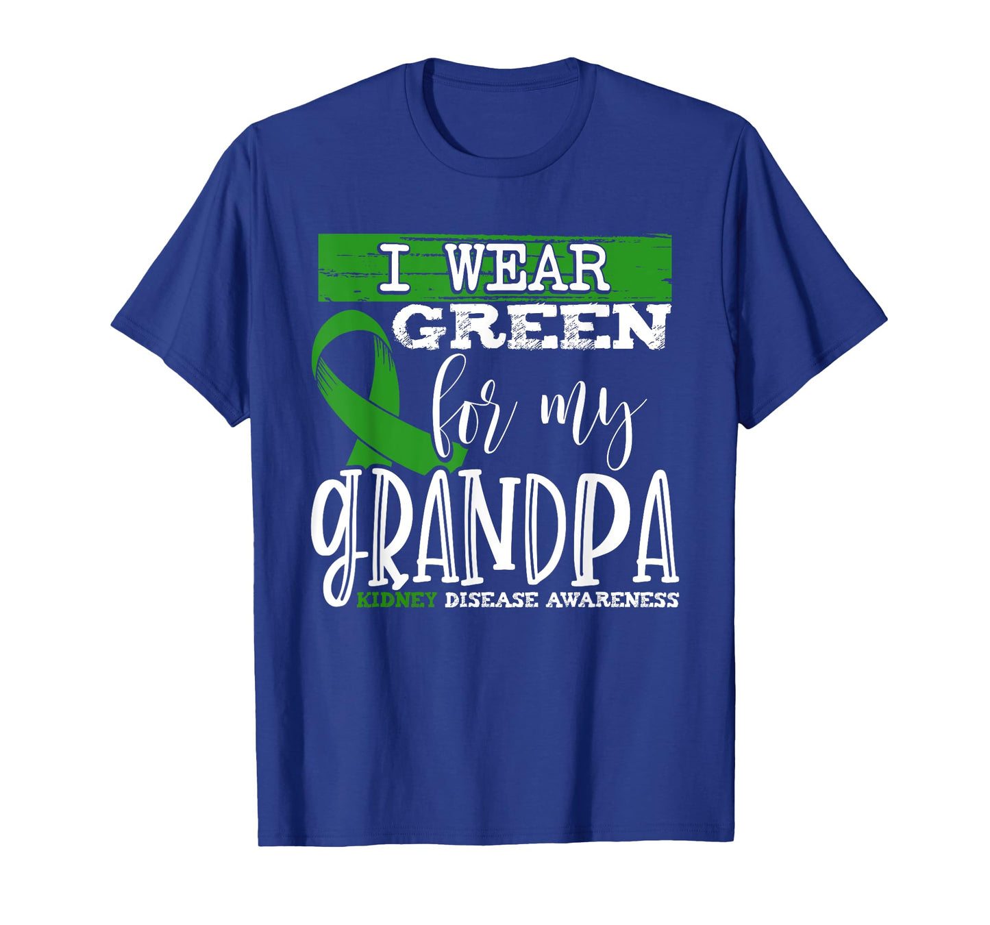 I Wear Green for my Grandpa - Kidney Disease Awareness T-Shirt