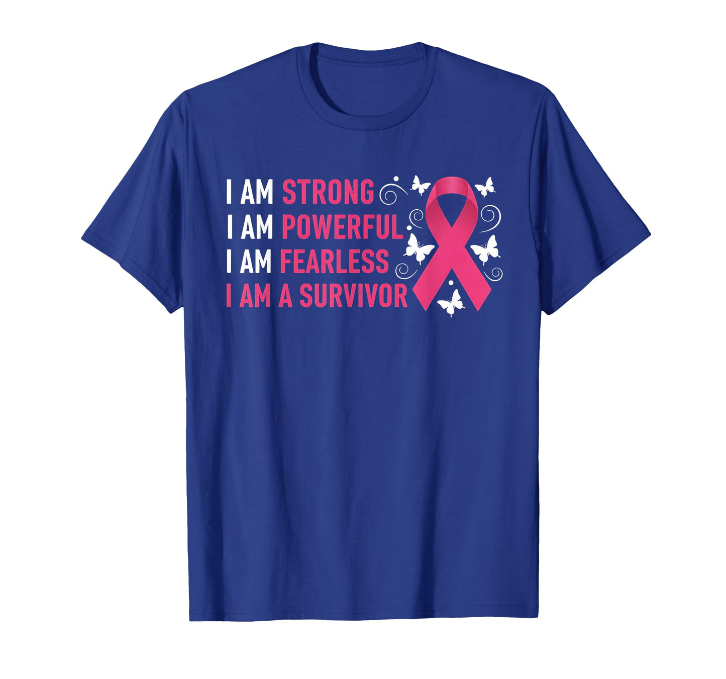 I Am Strong Powerful Fearless Pink Breast Cancer Survivor T-Shirt