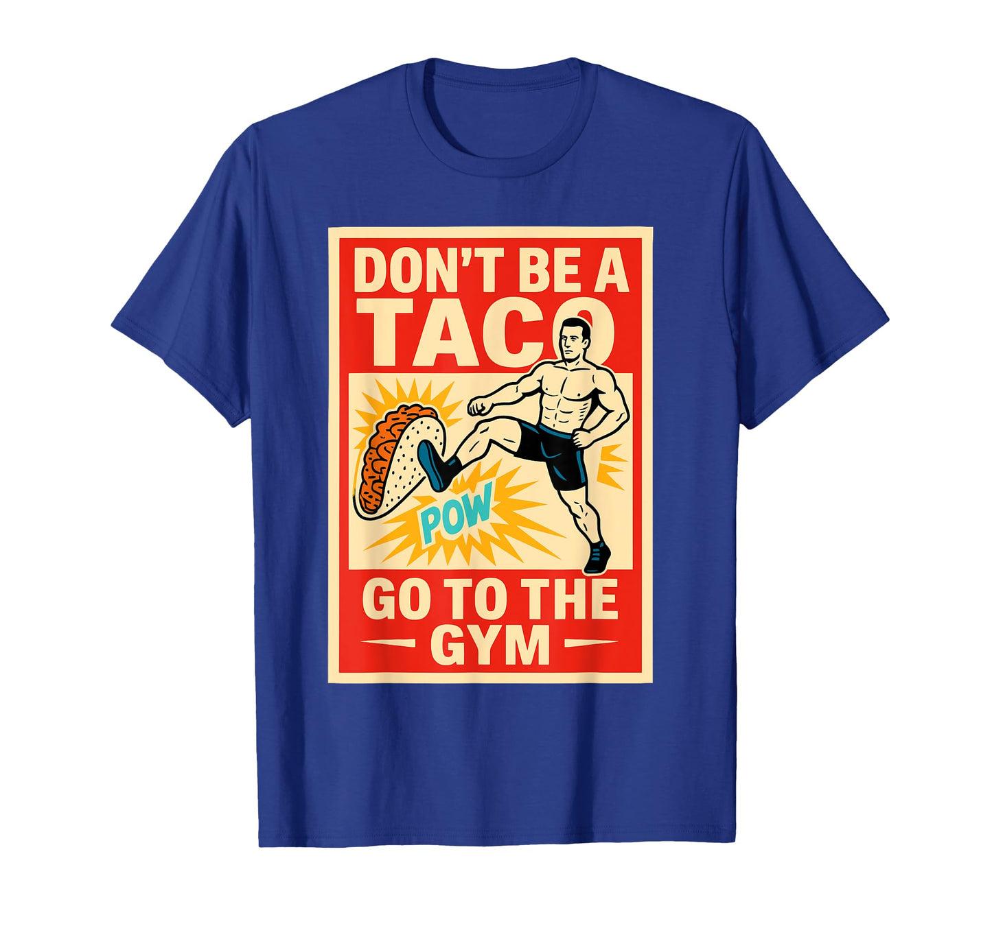 Don't Be A Taco Pow Go to The Gym T-Shirt