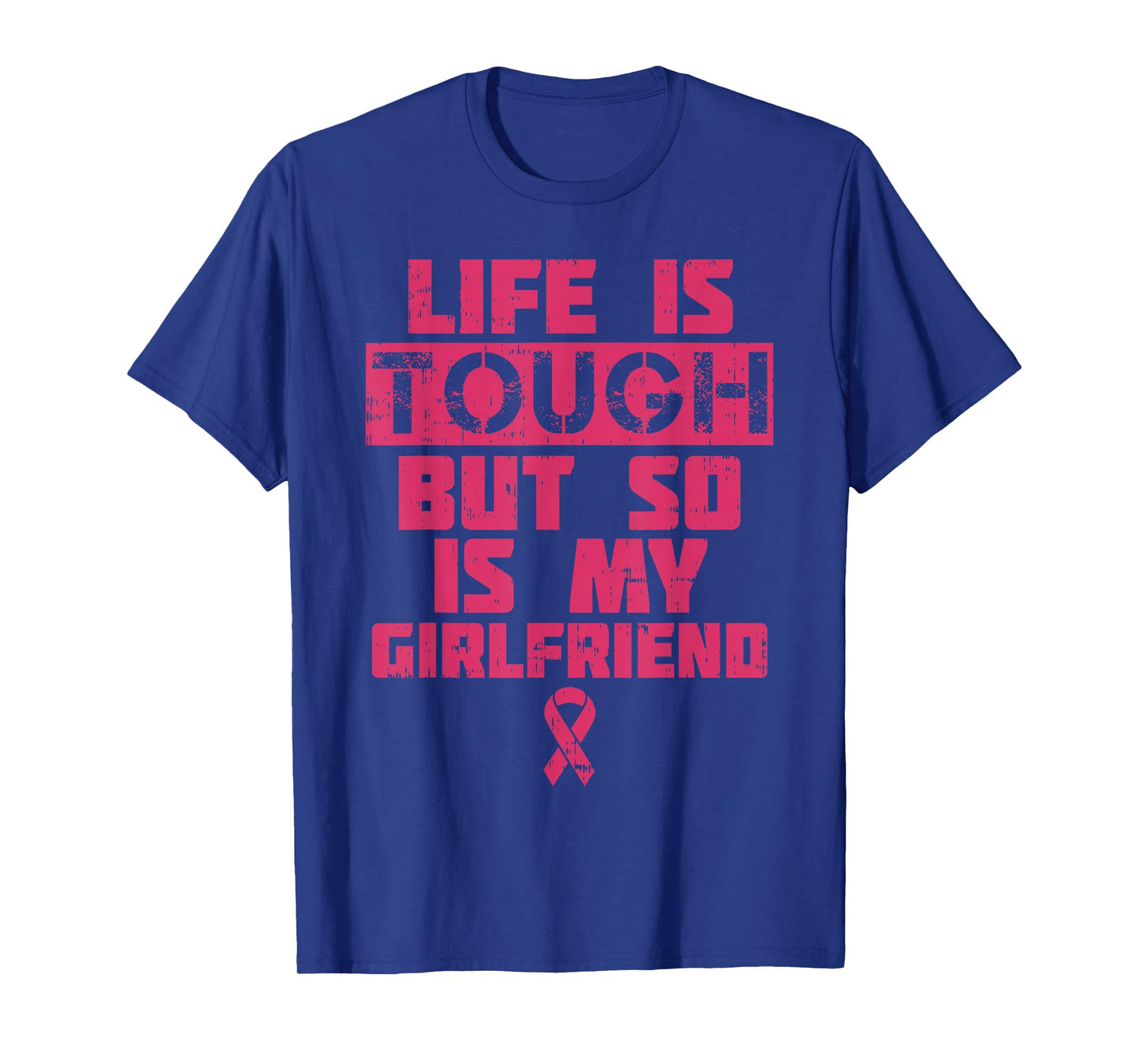 Life Is Tough My Girlfriend Shirt Breast Cancer Awareness T-Shirt