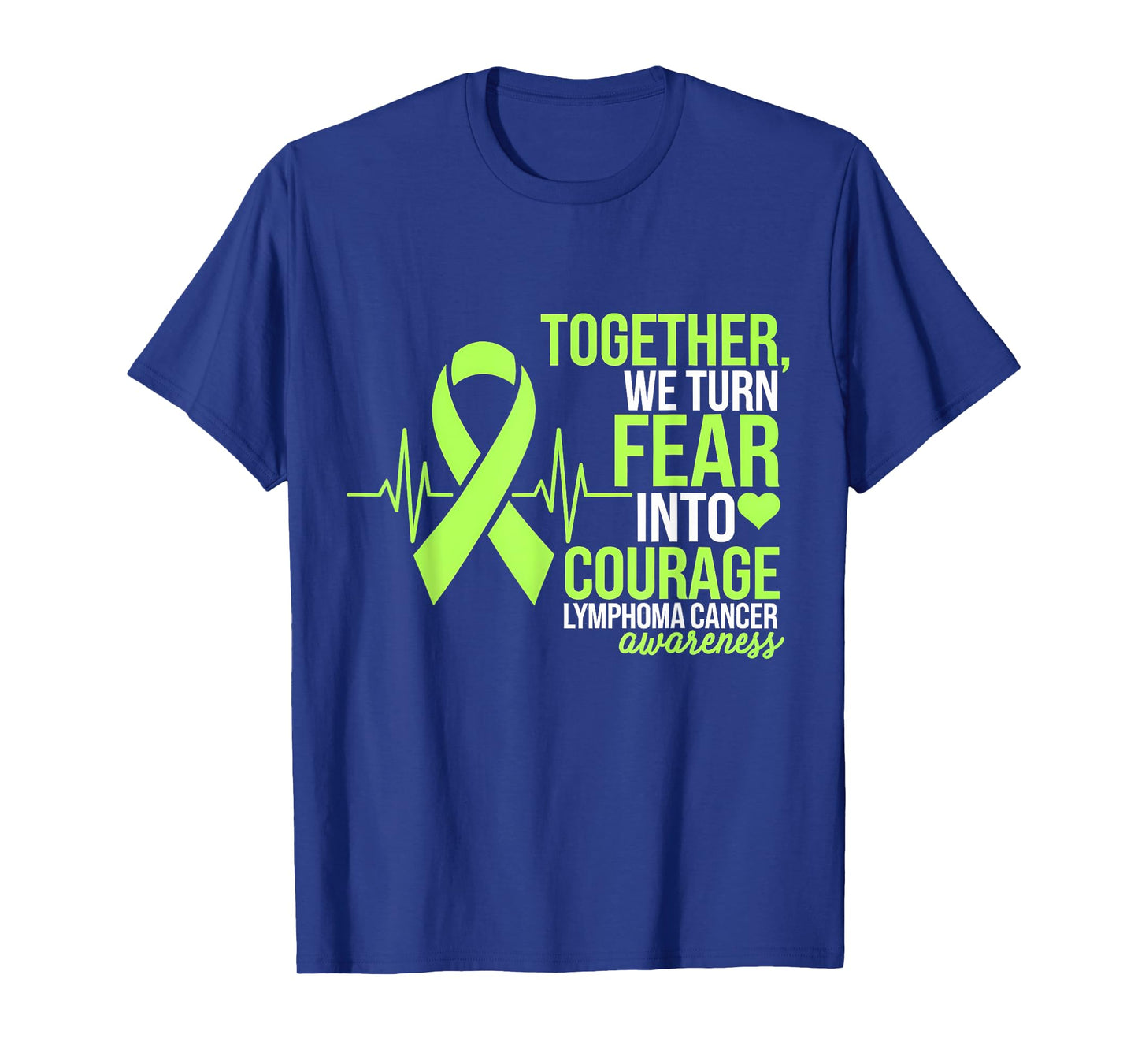 Lymphoma Cancer Awareness Fear Into Courage Heartbeat T-Shirt