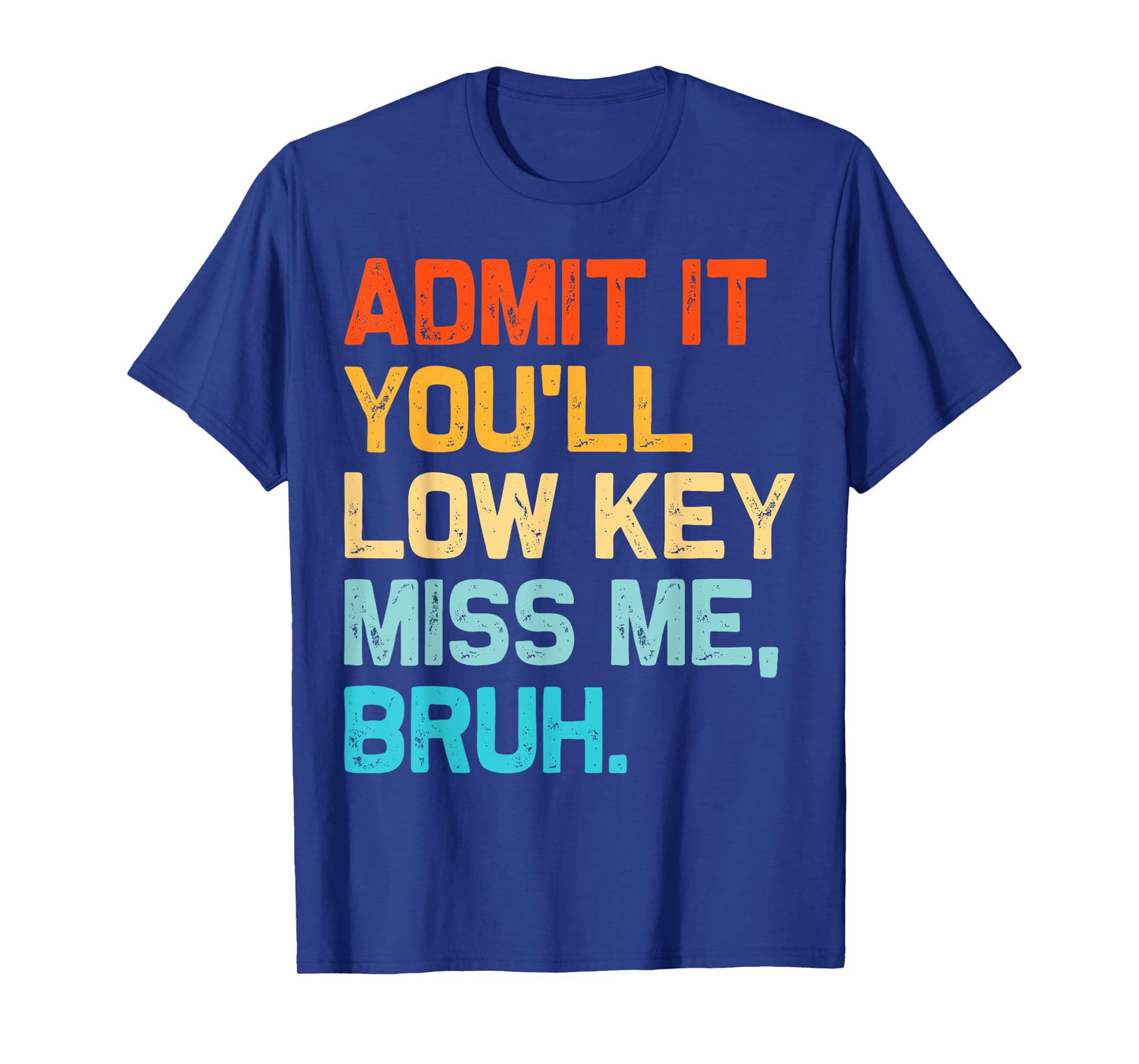 Admit It You'll Low Key Miss Me Bruh End Of The Year Teacher T-Shirt