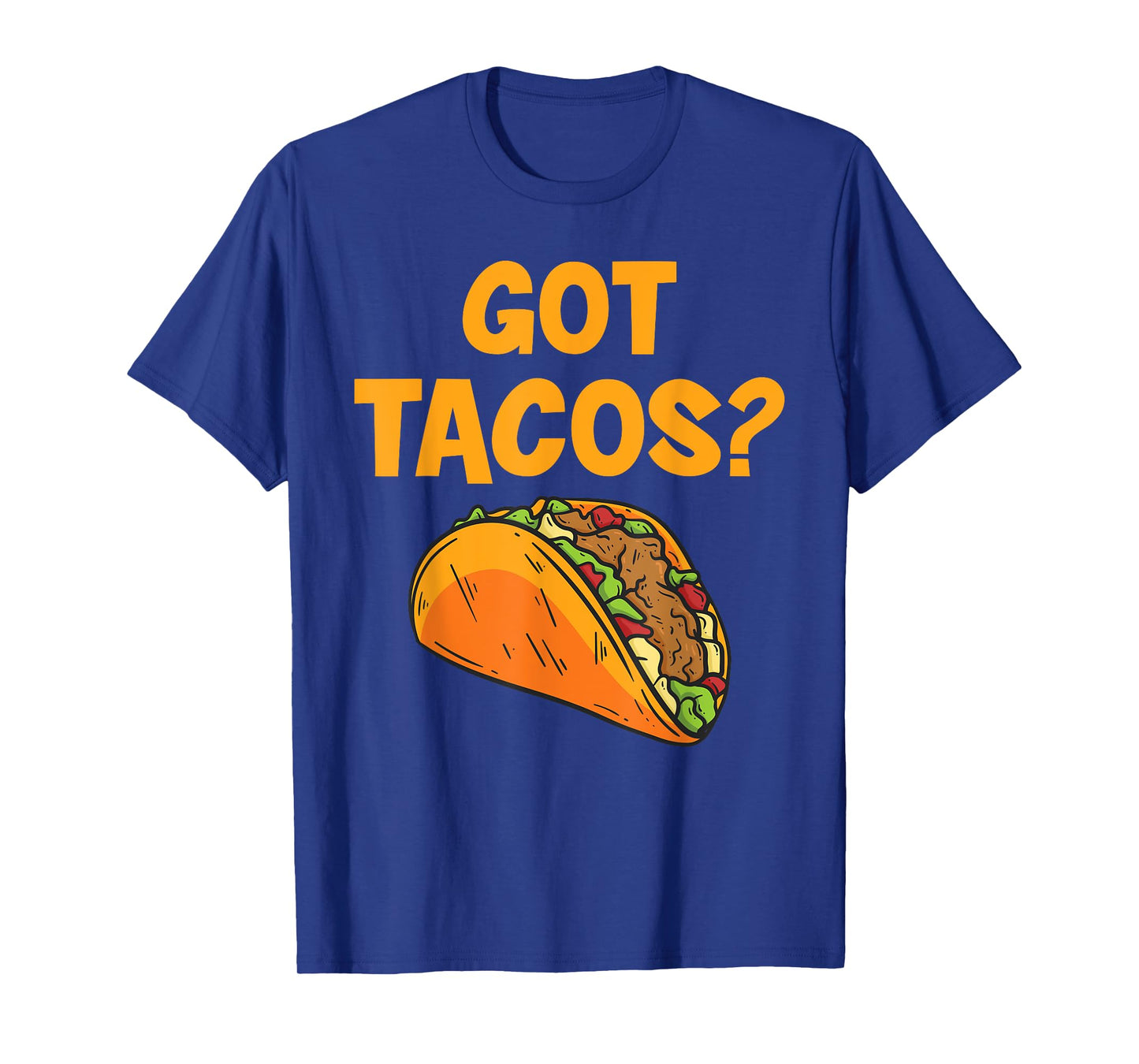 Taco Got Tacos? Mexican Food T-Shirt