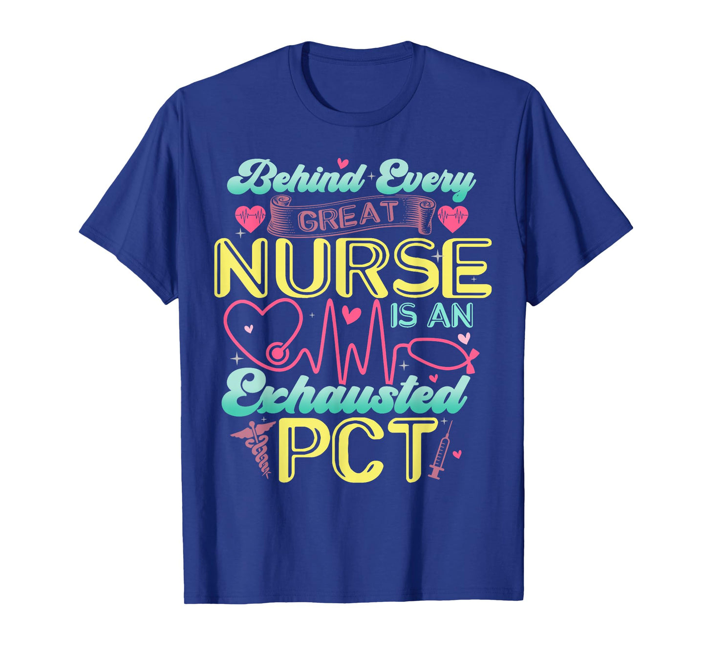 Behind Every Nurse Exhausted PCT Patient Care Technician T-Shirt