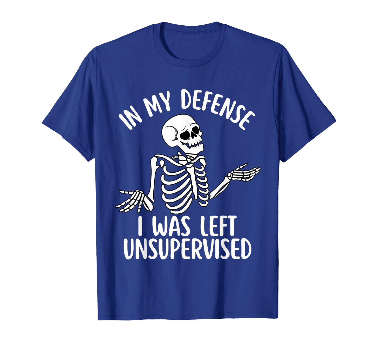 in My Defense I was Left Unsupervised Cool Funny Skeleton T-Shirt