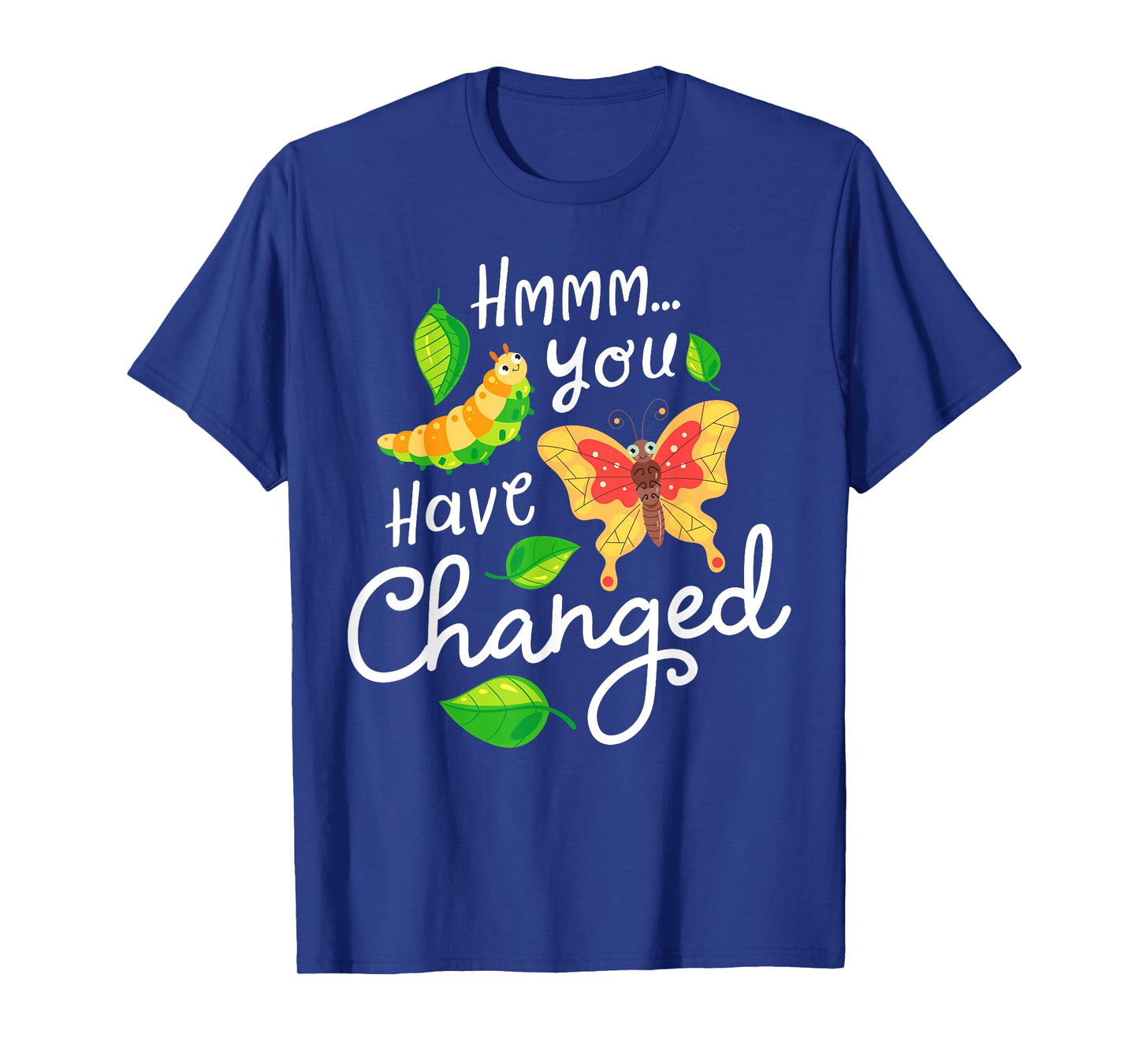 Caterpillar You Have Changed Monarch Butterfly Funny T-Shirt