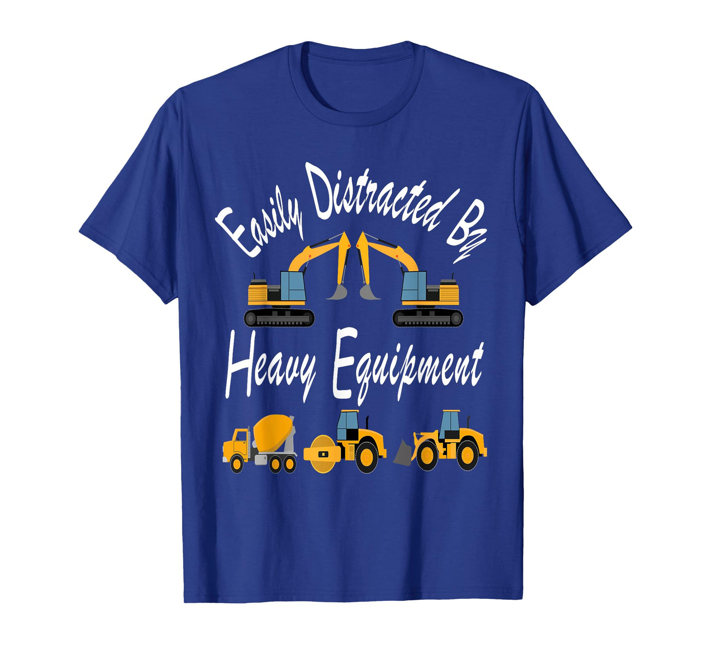 Easily Distracted Heavy Equipment Funny For Driver Men Women T-Shirt