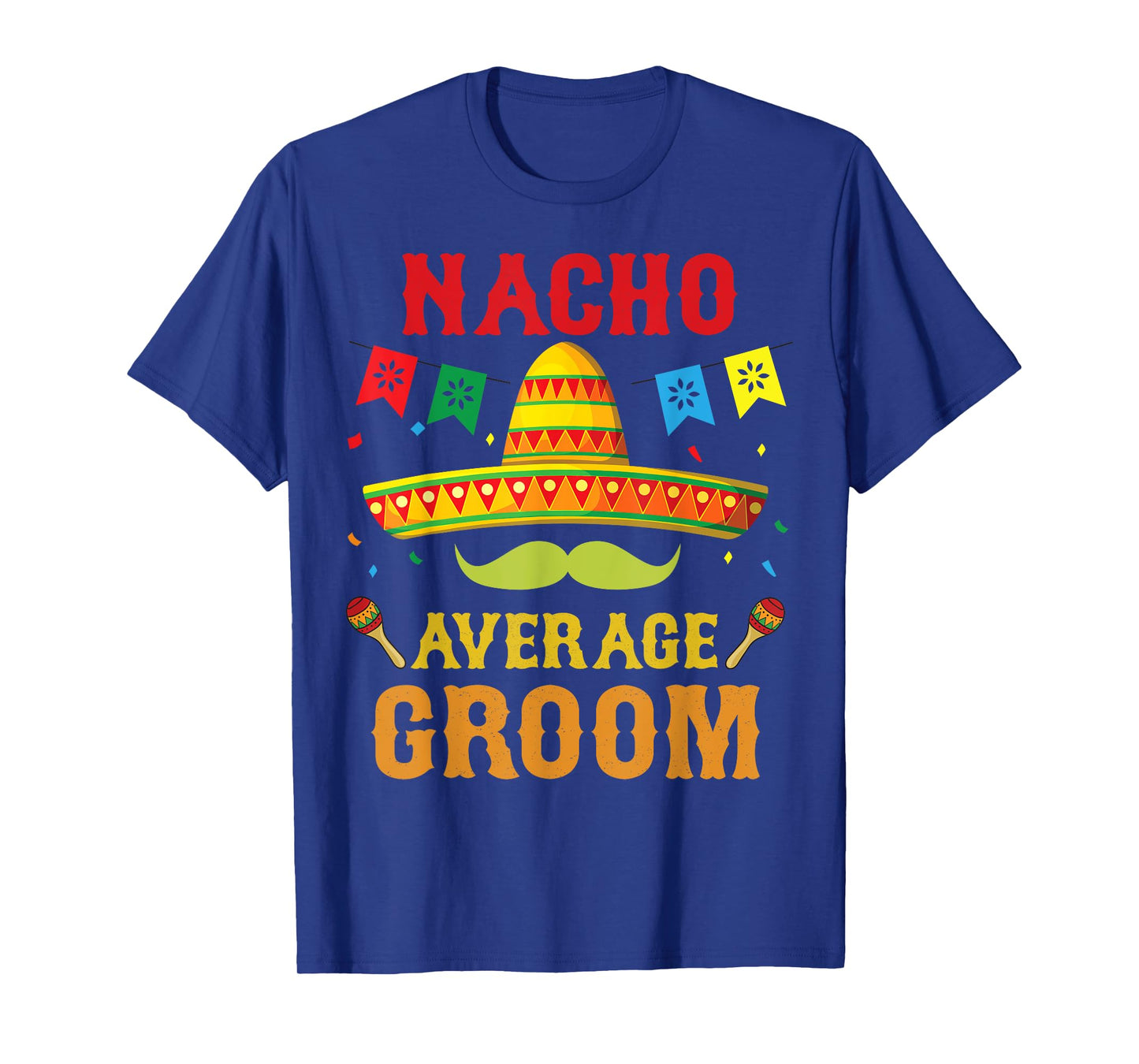 Nacho Average Groom Cinco De Mayo Matching Family Funny Gift T-Shirt