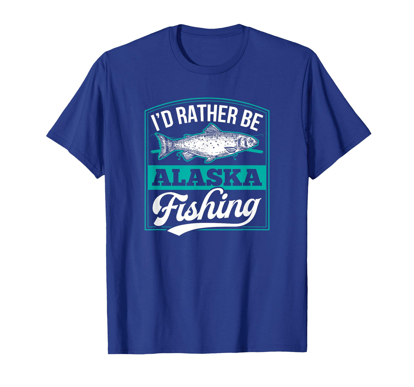 I'd Rather Be Alaska Fishing Funny Ocean Salmon Ice Fish Rod T-Shirt