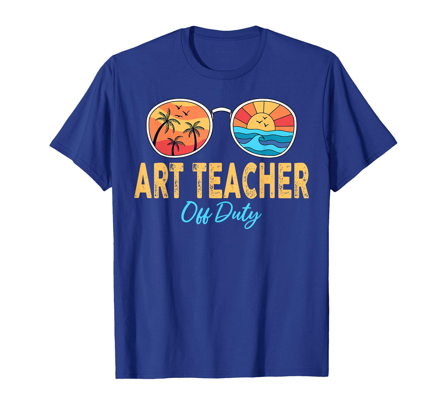 Art Teacher Off Duty Sunglasses Last Day Of School Summer T-Shirt for Men Women
