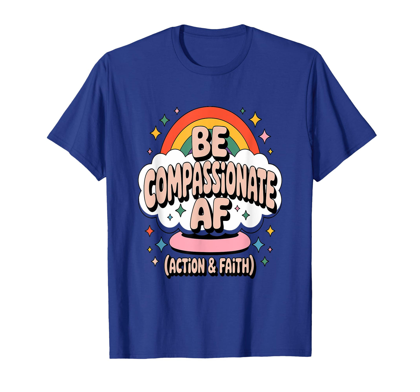 Be Compassionate AF (Action & Faith) T-Shirt