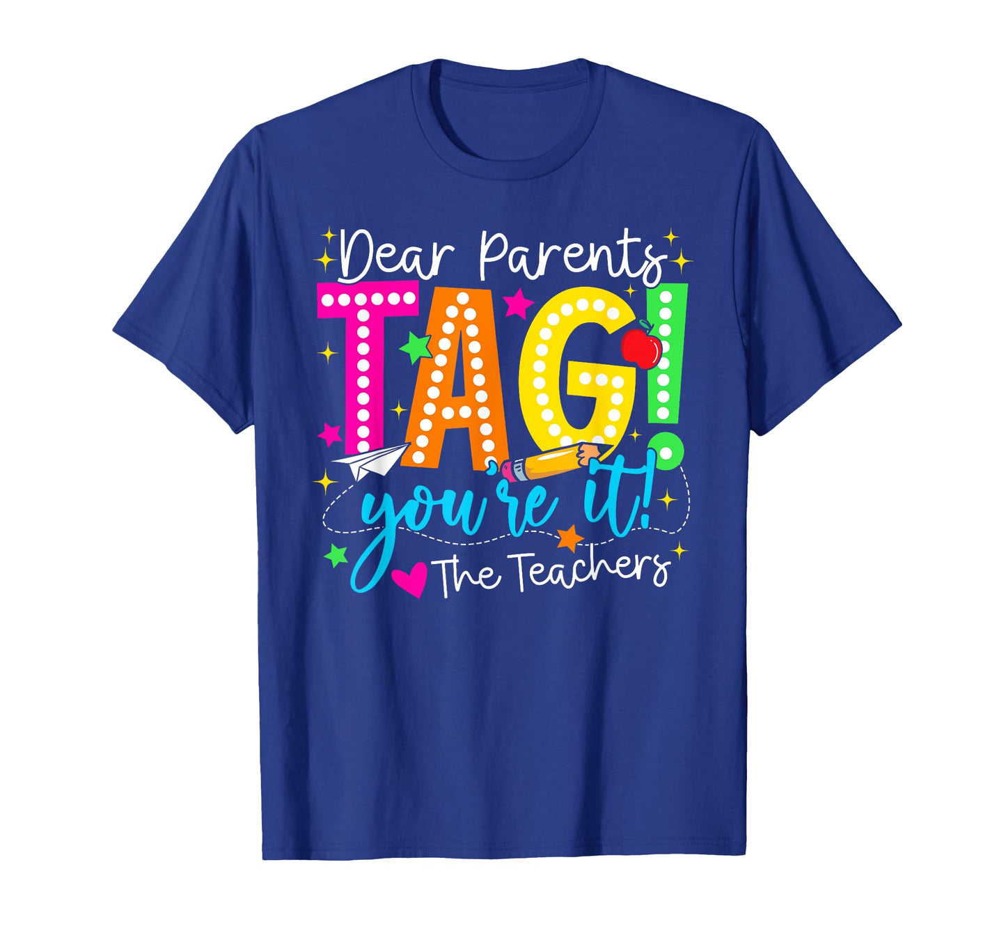 Dear Parents Tag You're It Love Teachers Last Day Of School T-Shirt