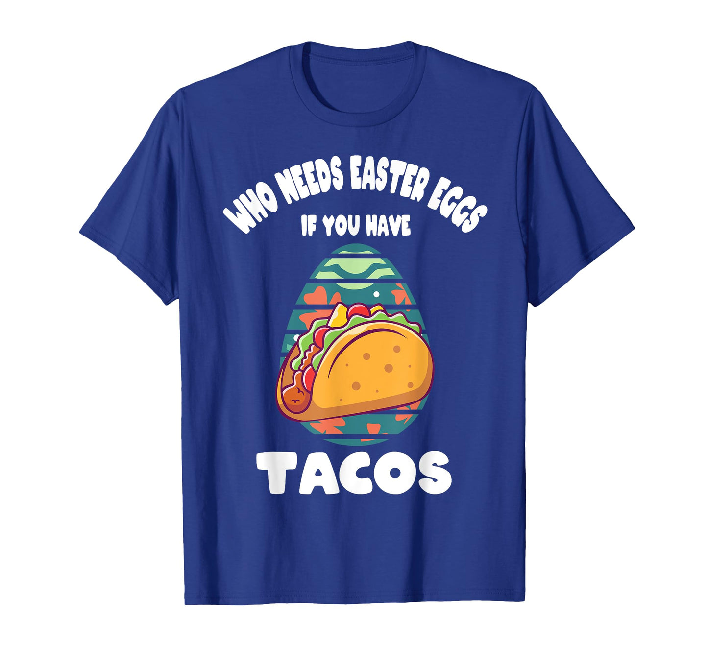 Who Needs Easter Eggs If You Have Tacos Easter Day Funny T-Shirt