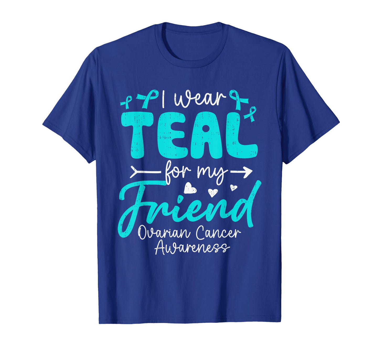 I Wear Teal for My Friend Ovarian Cancer Awareness Family T-Shirt