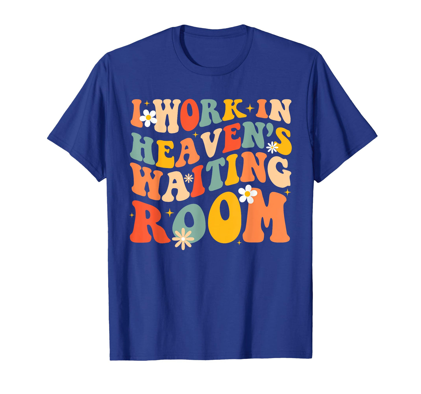 I Work In Heaven's Waiting Room T-Shirt
