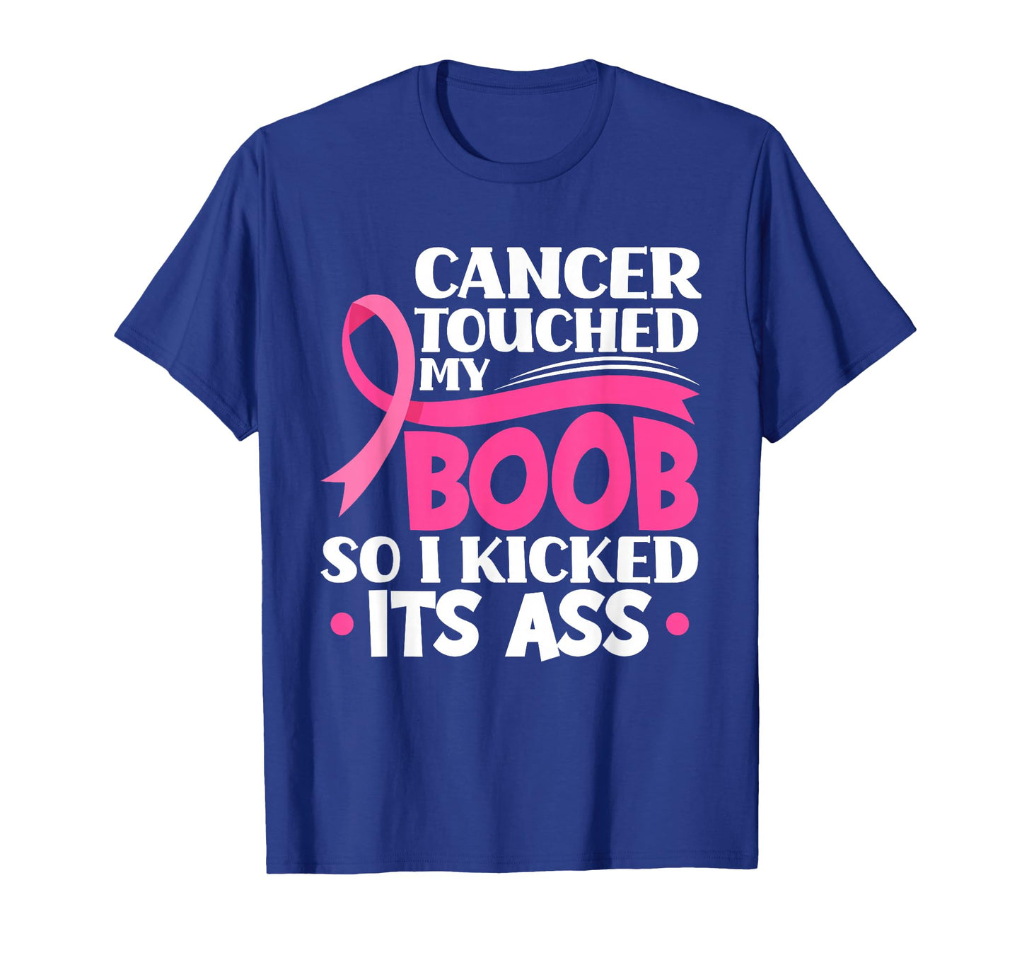 Cancer Touched My Boob So I Kicked Its Ass Breast Cancer T-Shirt