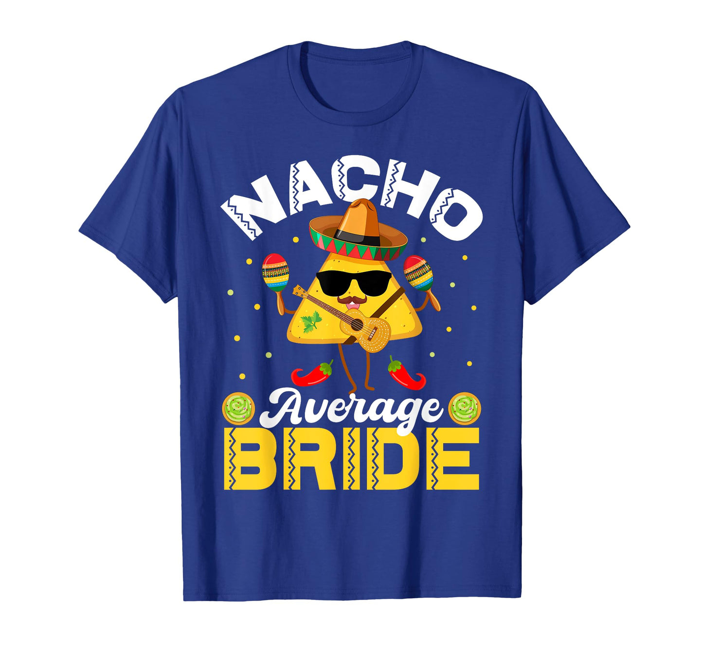 Funny Nacho Average bride Cinco De Mayo Men Women T-Shirt