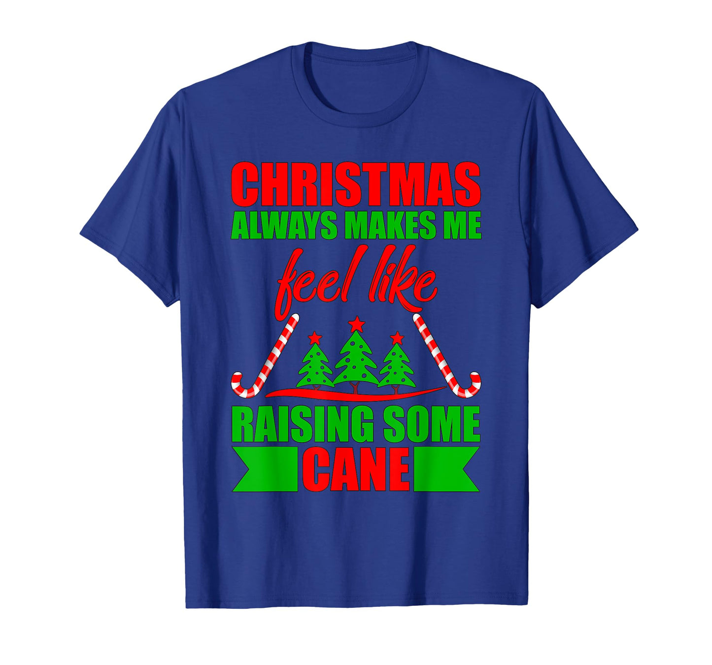 Christmas always makes me feel like raising some cane. T-Shirt