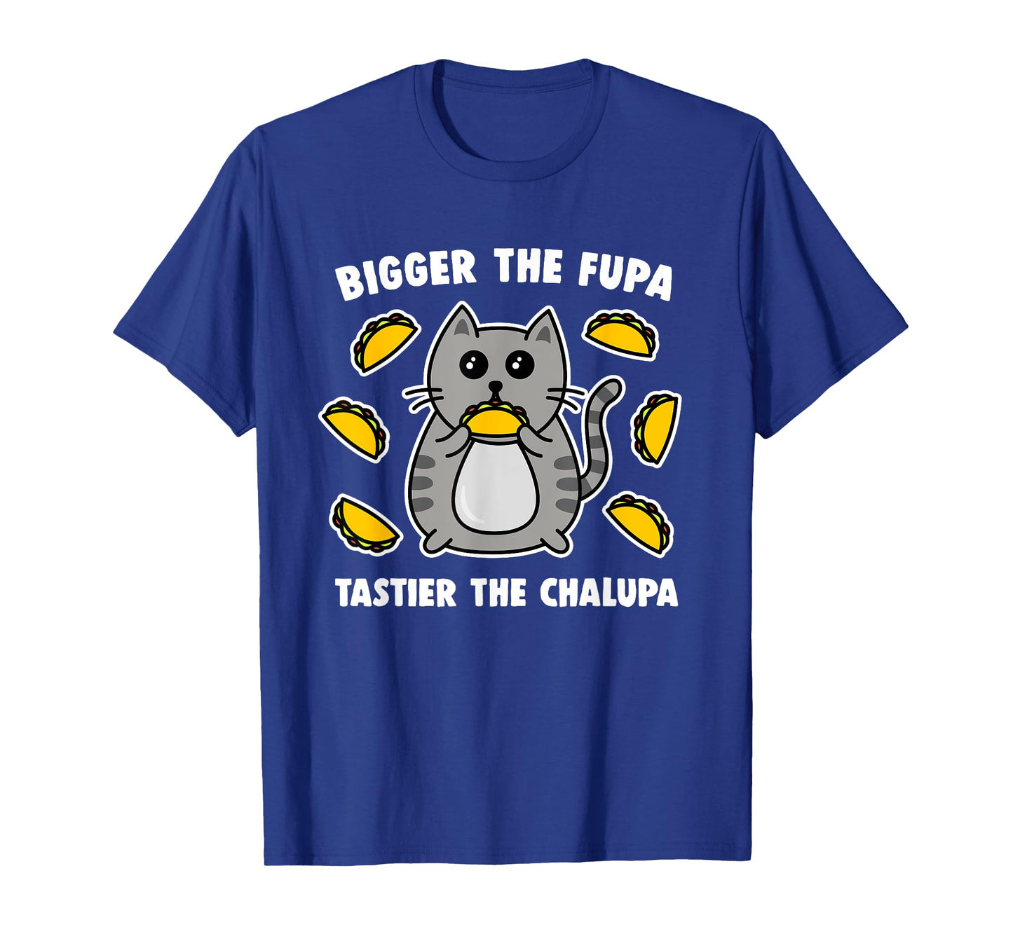 Bigger The Fupa Tastier The Chalupa Cute Pussy Cat T-Shirt for Men Women