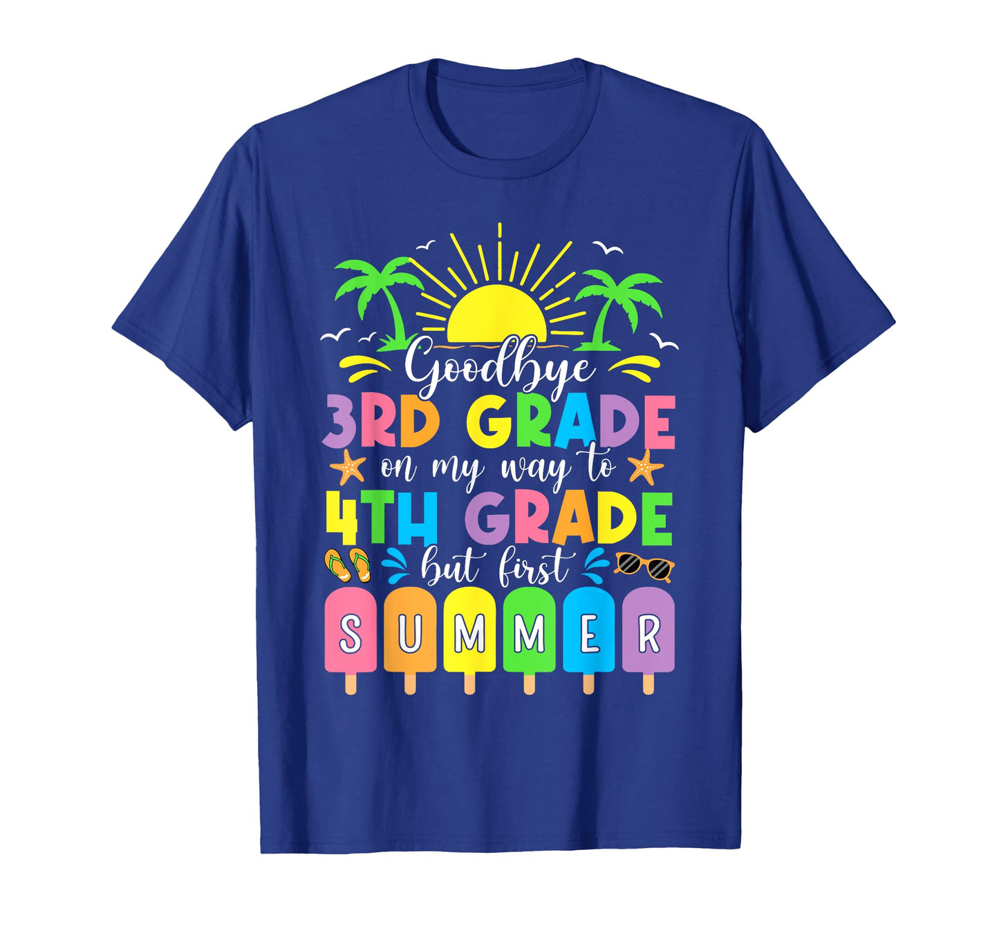 GoodBye 3rd Grade On My Way To 4th Grade But First Summer T-Shirt