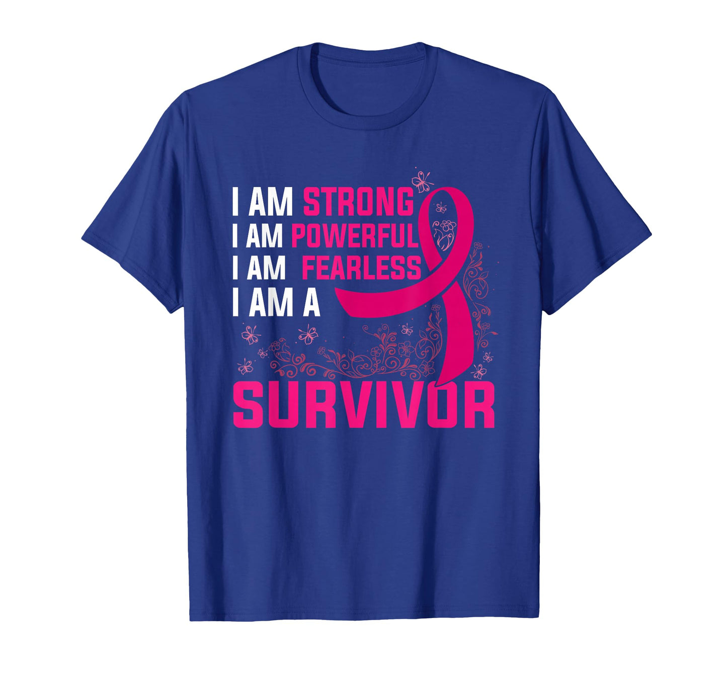 I Am Strong Powerful Fearless Pink Breast Cancer Survivor T-Shirt