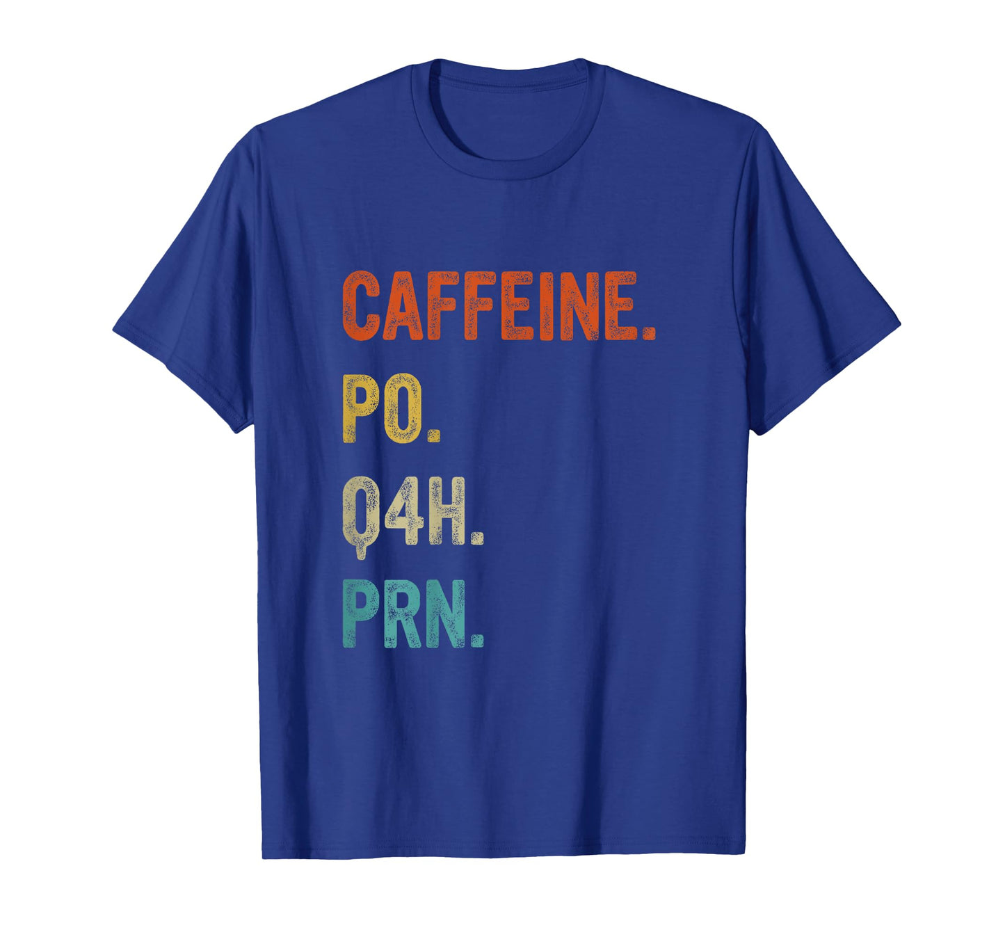 Caffeine po q4h prn, Funny Nurse, Healthcare Workers T-Shirt