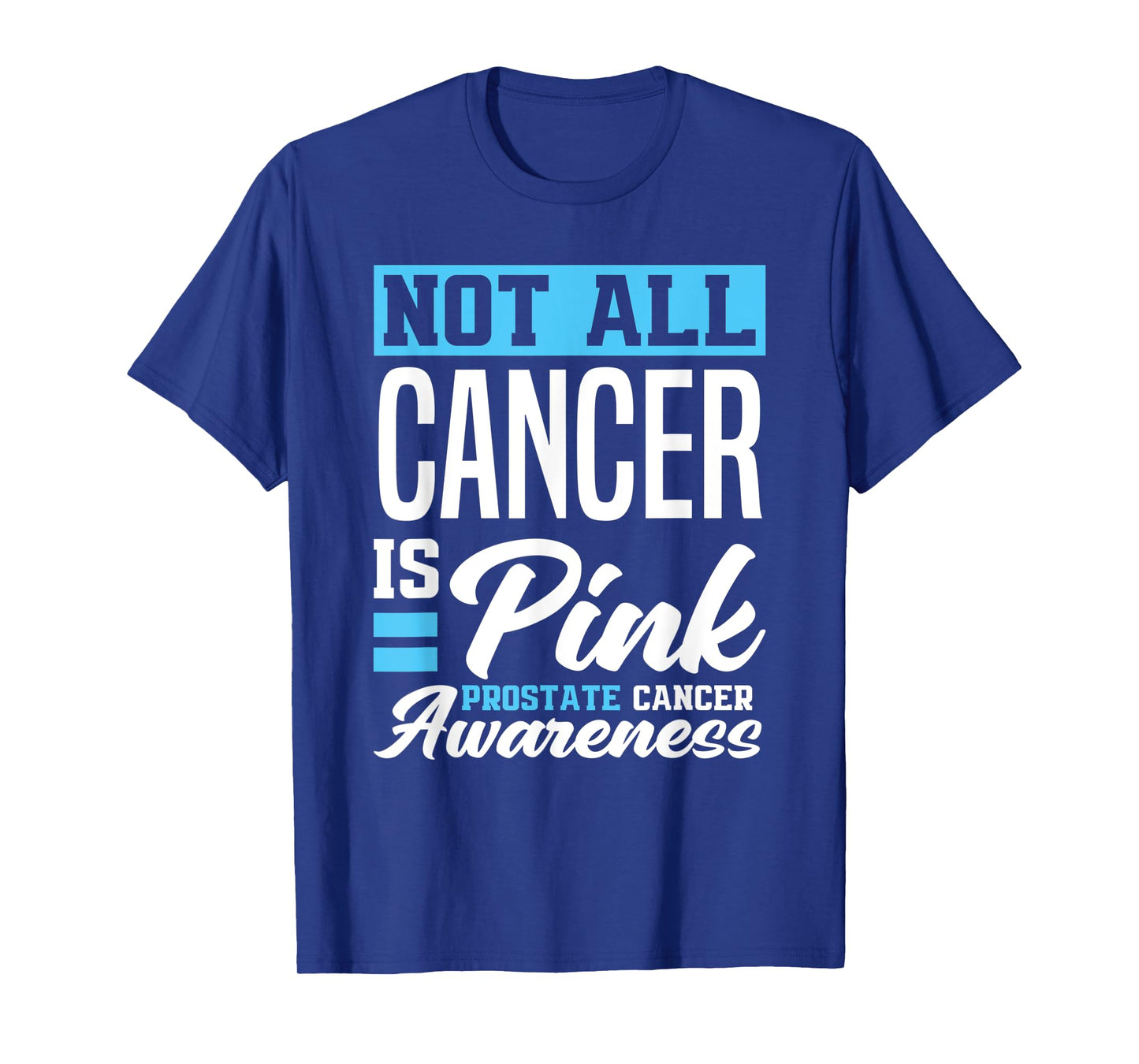 Not All Cancer Is Pink Light Blue Prostate Cancer Awareness T-Shirt