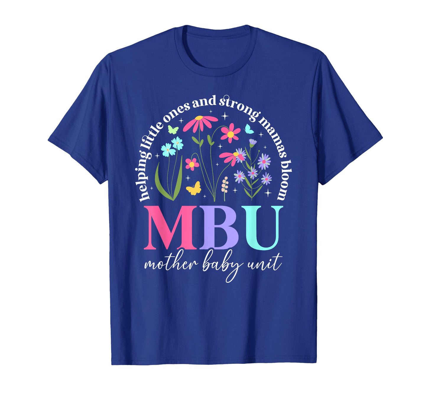 MBU Mother Baby Unit Best Mother Baby Nurse Postpartum Nurse T-Shirt