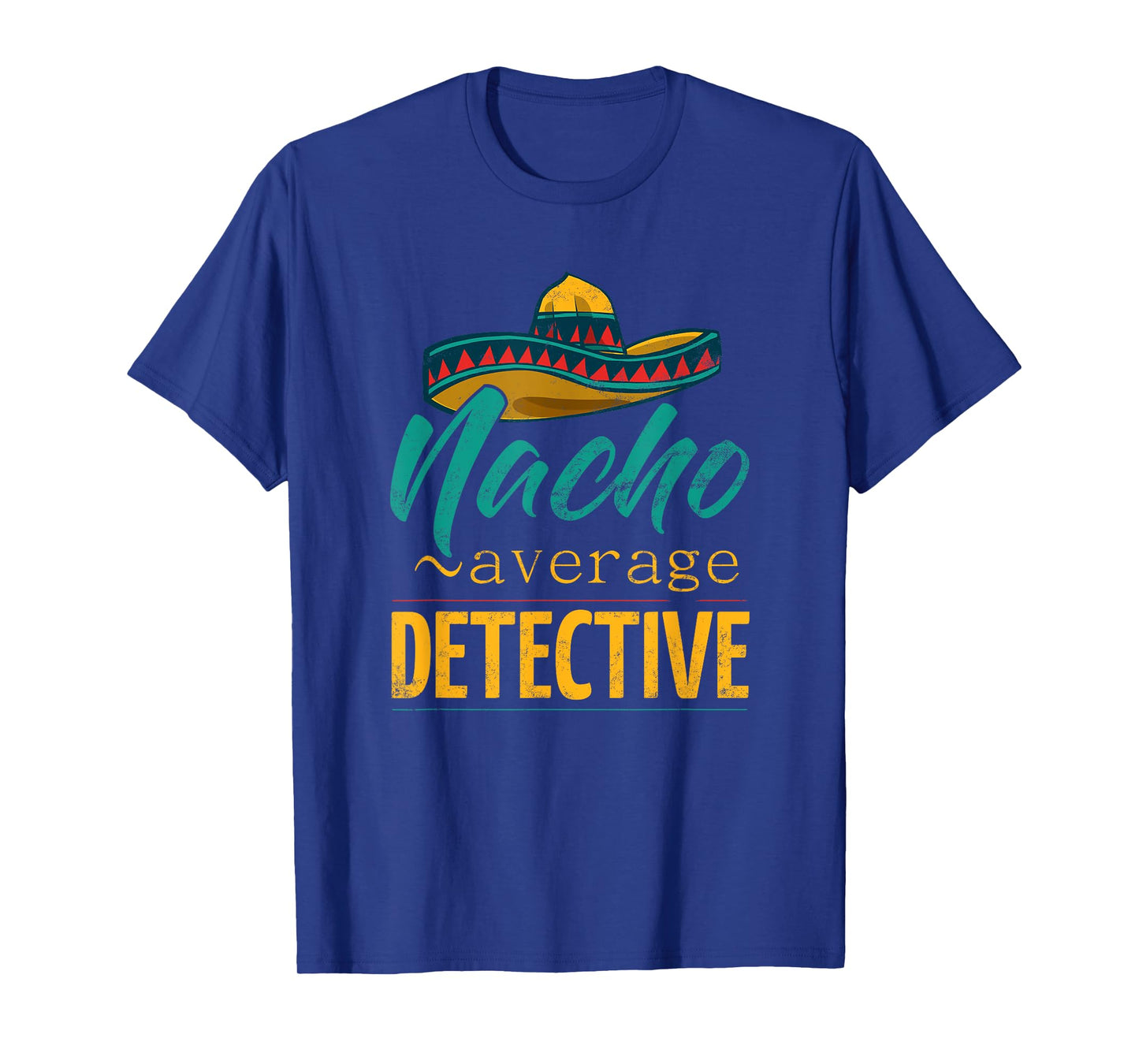 Nacho Average Detective Gift Mexican Funny Cinco De Majo T-Shirt