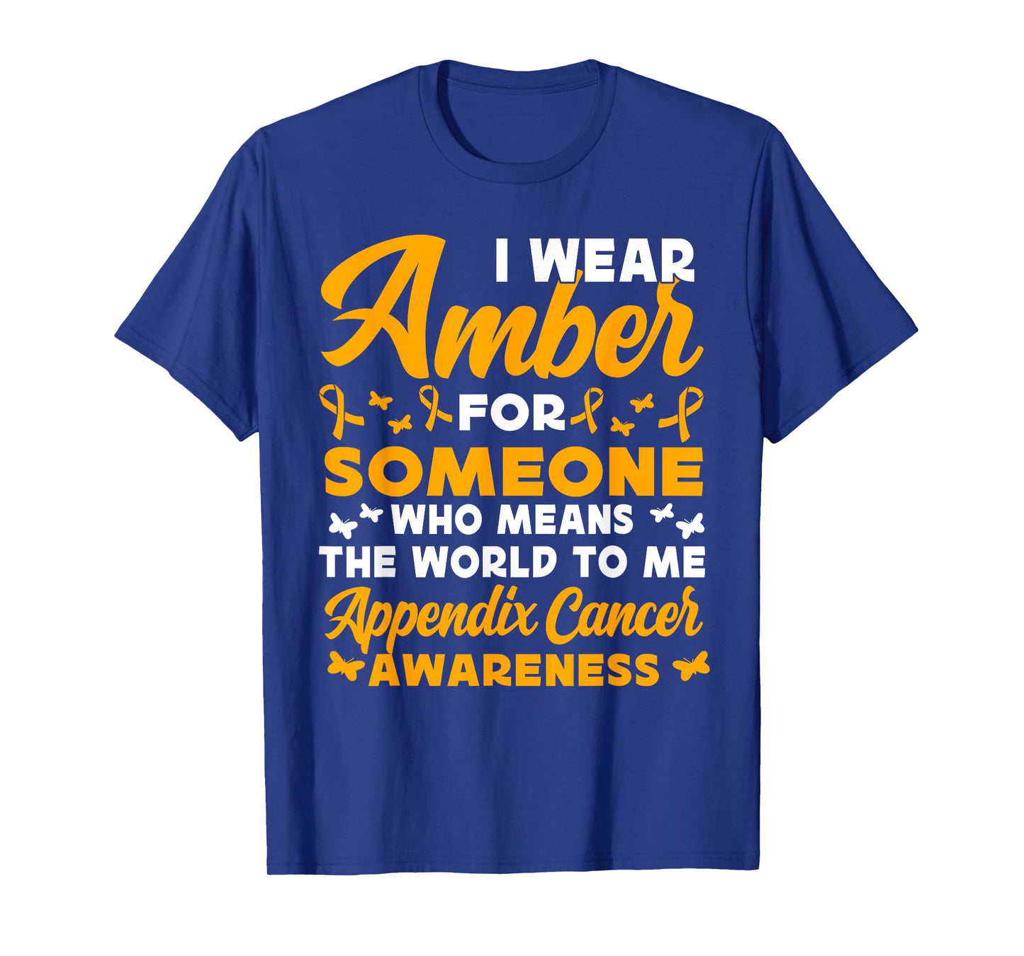 I wear amber for someone Appendix Cancer Awareness T-Shirt