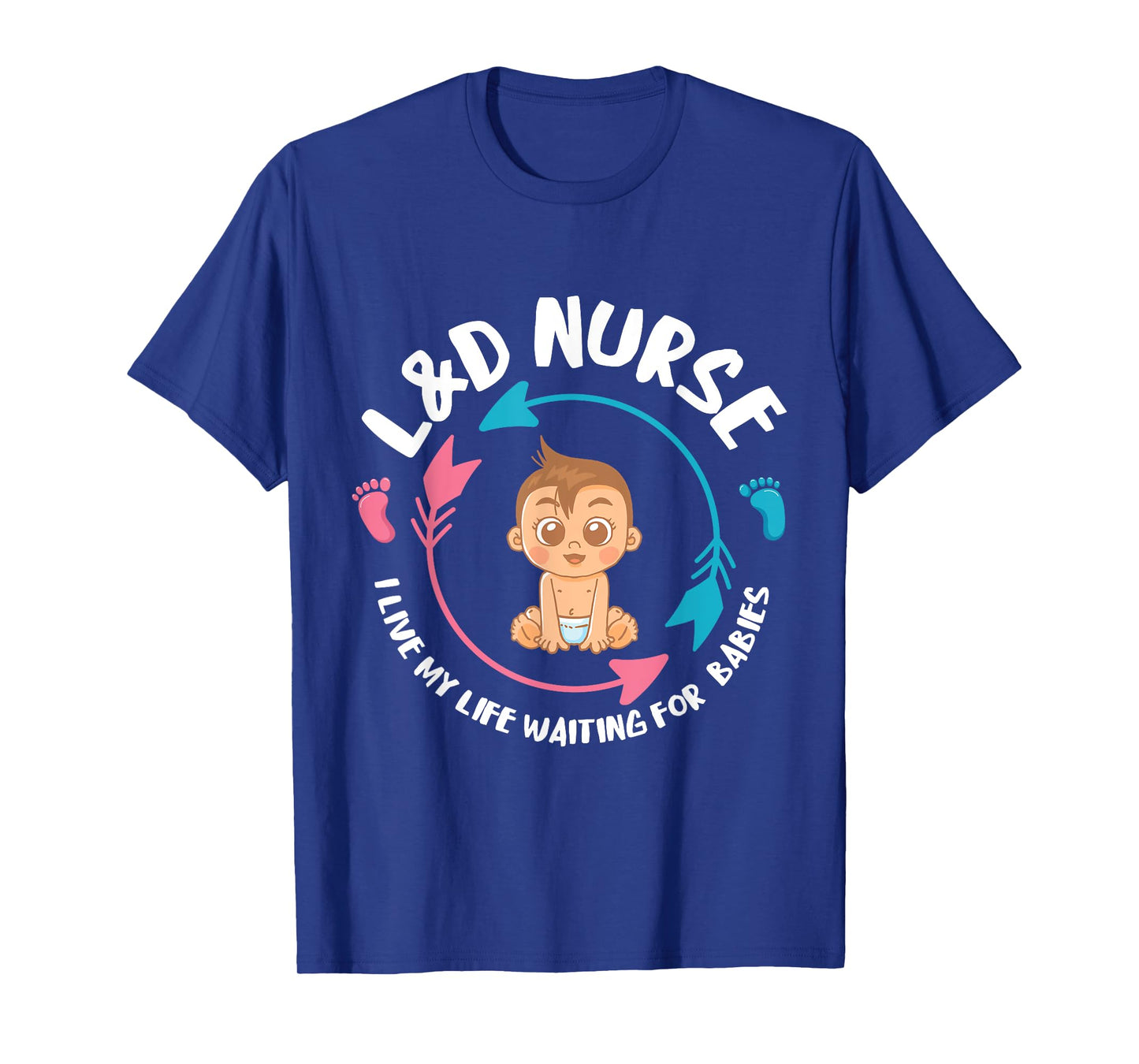 L&D Nurse babiess Newborn Nurse Labor & Delivery Nurse T-Shirt