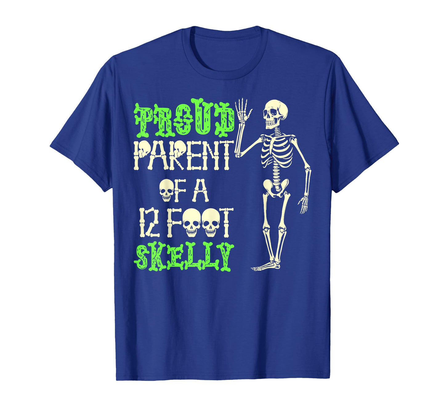 Proud Parent of A 12 Foot Skelly - Halloween T-Shirt