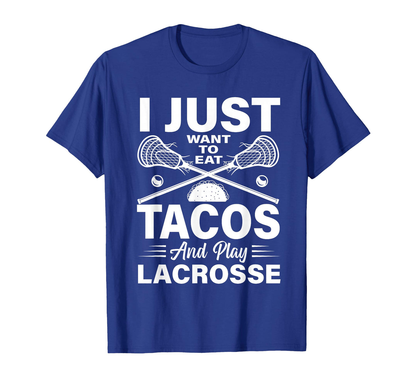 I Just Want to Eat Tacos and Play Lacrosse Lacrosse Player T-Shirt