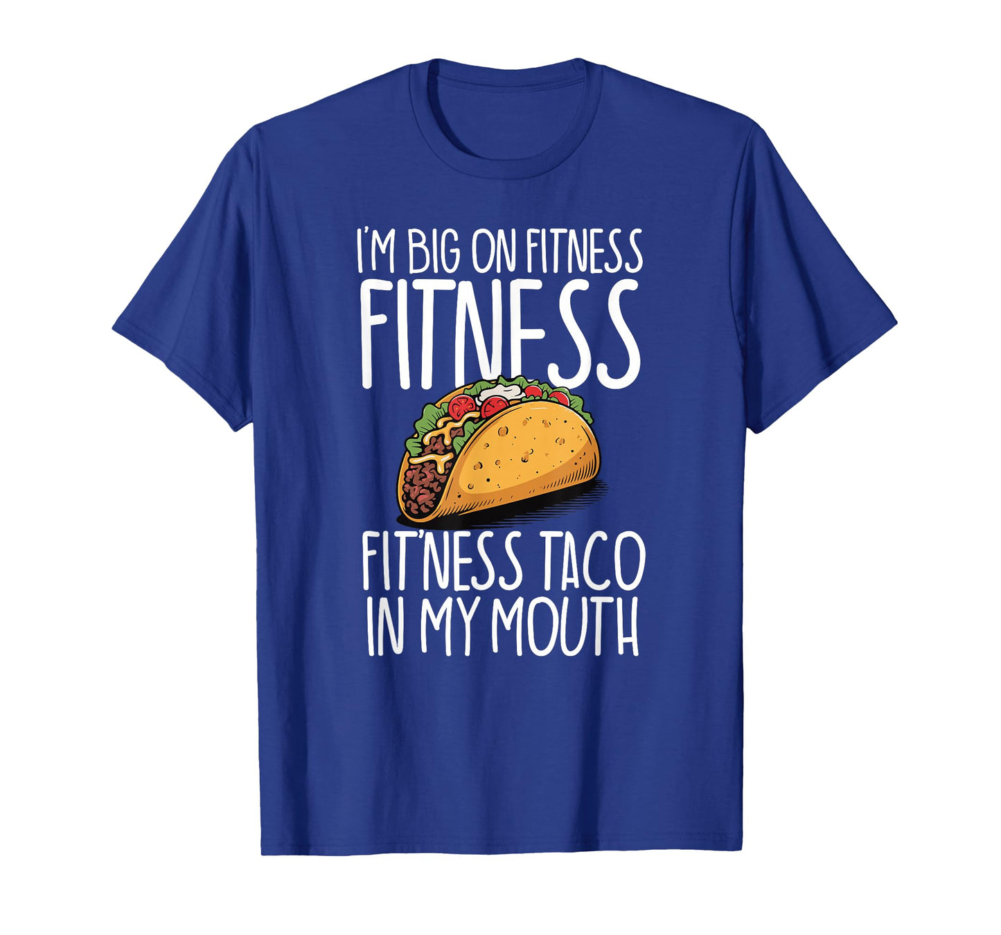 I'm Big On Fitness Fit'ness Taco in My Mouth Workout Gym T-Shirt