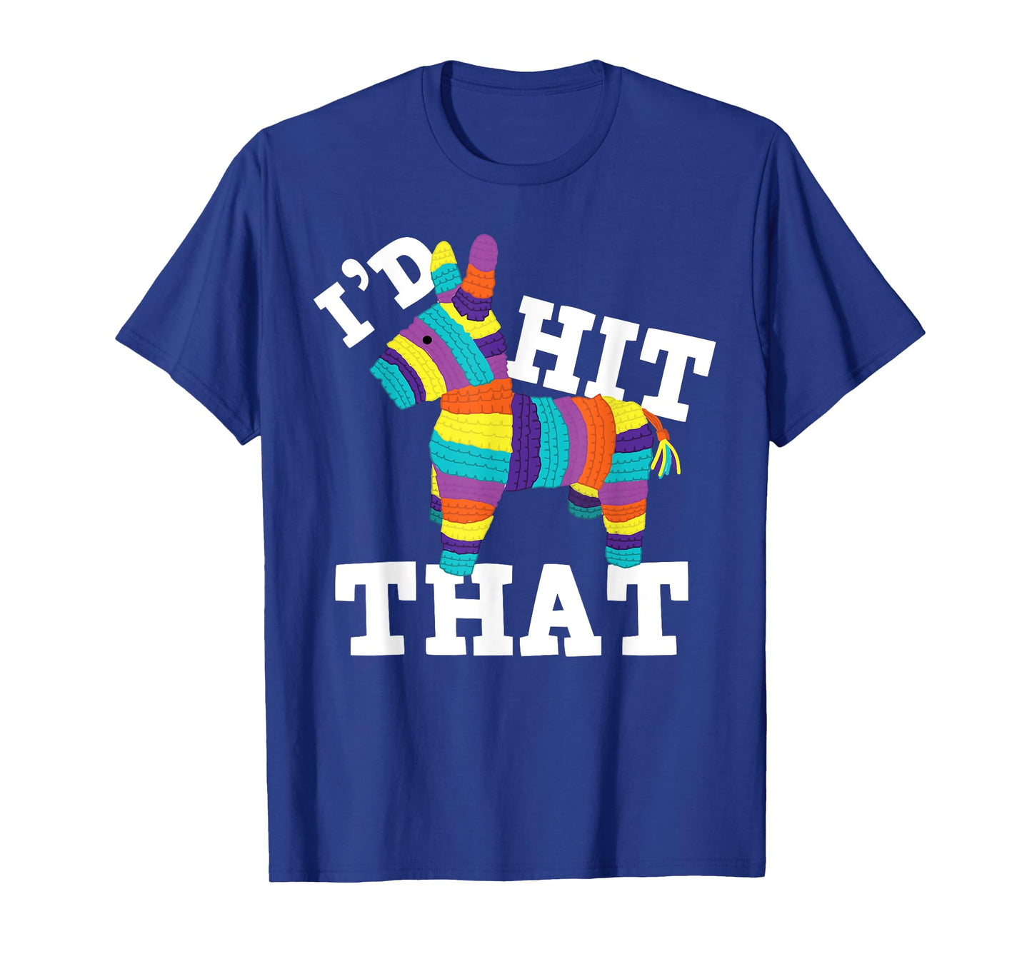 I'd Hit That Pinata T-Shirt Cinco de Mayo Party Shirt Gift T-Shirt